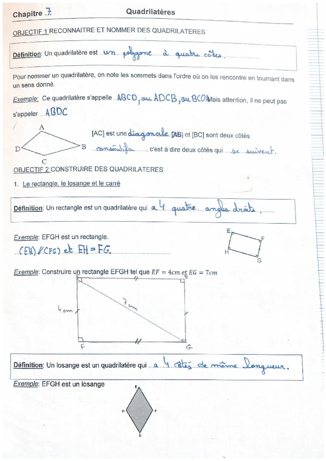 Chapitre 7
OBJECTIF 1 RECONNAITRE ET NOMMER DES QUADRILATERES
Définition: Un quadrilatère est un... polygone à quatre côtes...
Pour nommer u