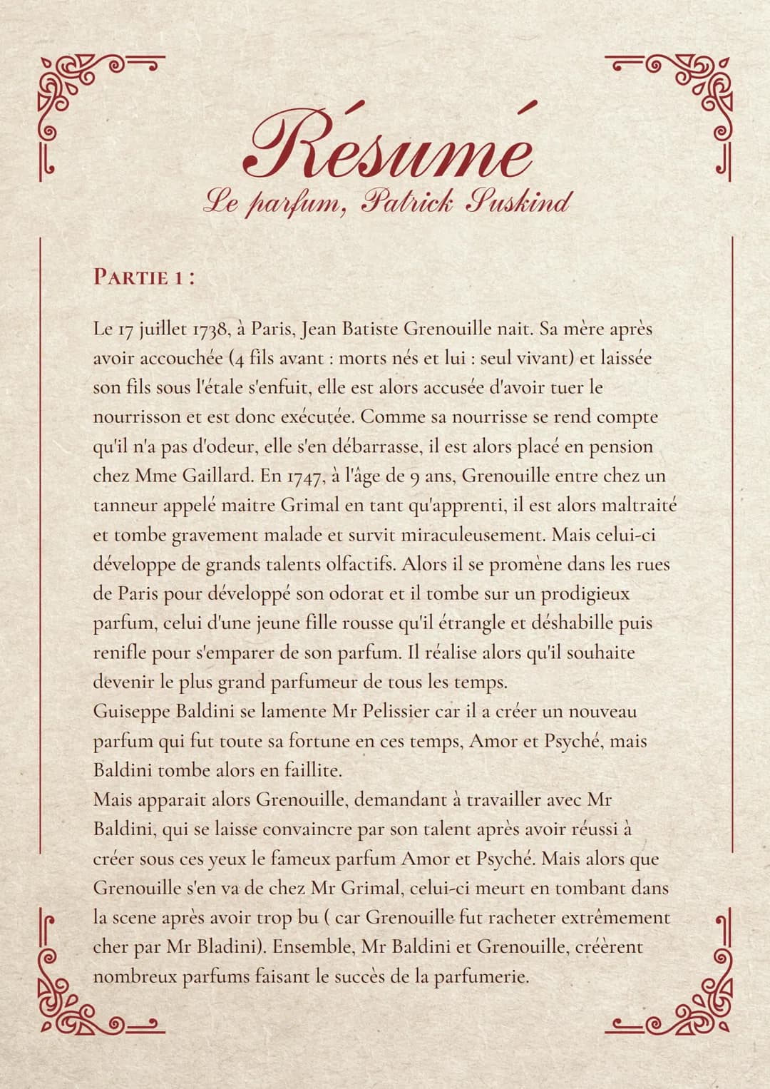
<p>Le livre "Le Parfum" se déroule à Paris en 1738, où Jean-Baptiste Grenouille naît dans des circonstances tragiques. Sa mère est exécutée
