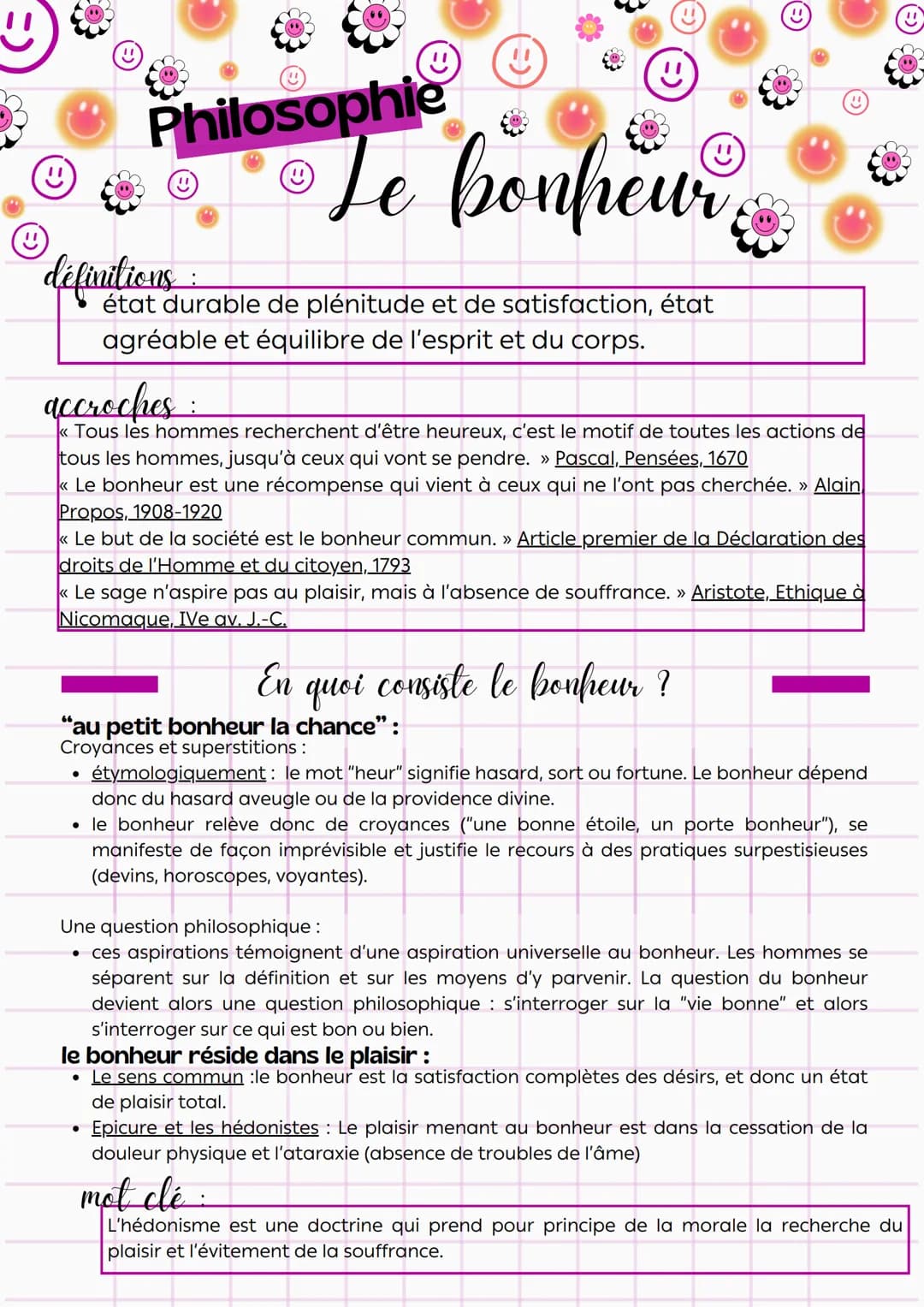 Philosophie
définitions
:
Le bonheur
état durable de plénitude et de satisfaction, état
agréable et équilibre de l'esprit et du corps.
accro