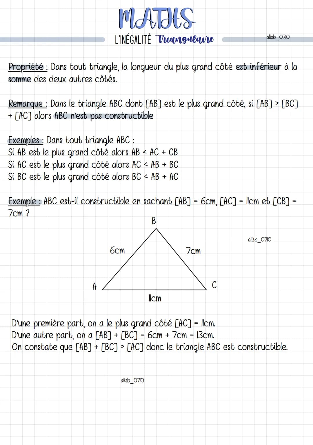 MATHS
L'INÉGALITÉ Triangulaire
Propriété : Dans tout triangle, la longueur du plus grand côté est inférieur à la
somme des deux autres côtés