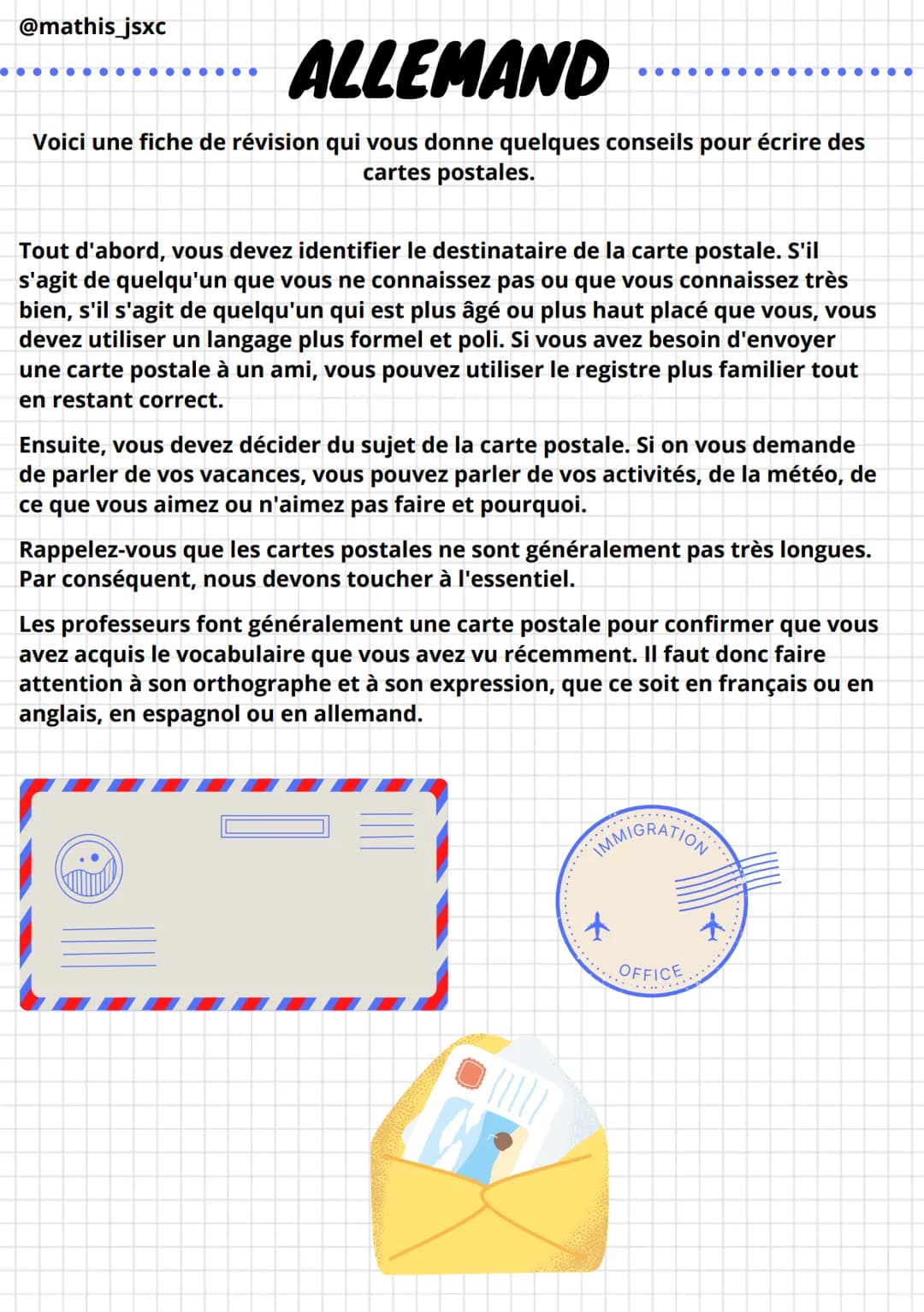 @mathis_jsxc
ALLEMAND
Voici une fiche de révision qui vous donne quelques conseils pour écrire des
cartes postales.
●●
Tout d'abord, vous de