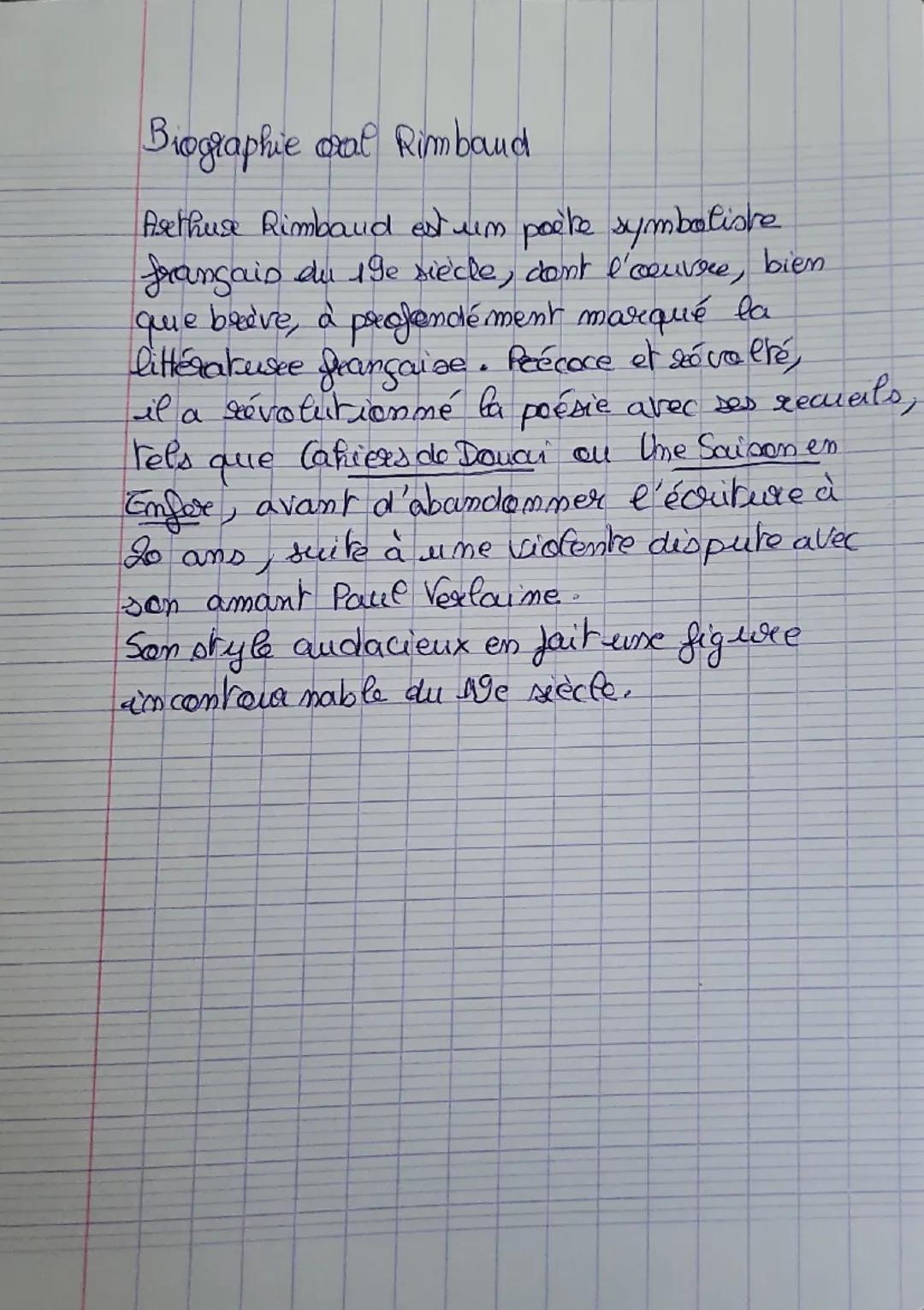 Biographie de Rimbaud
Arthur Rimbaud est un poète symboliste
français du 19e siècle, dont l'œuvre, bien
que brève, a profondément marqué la
