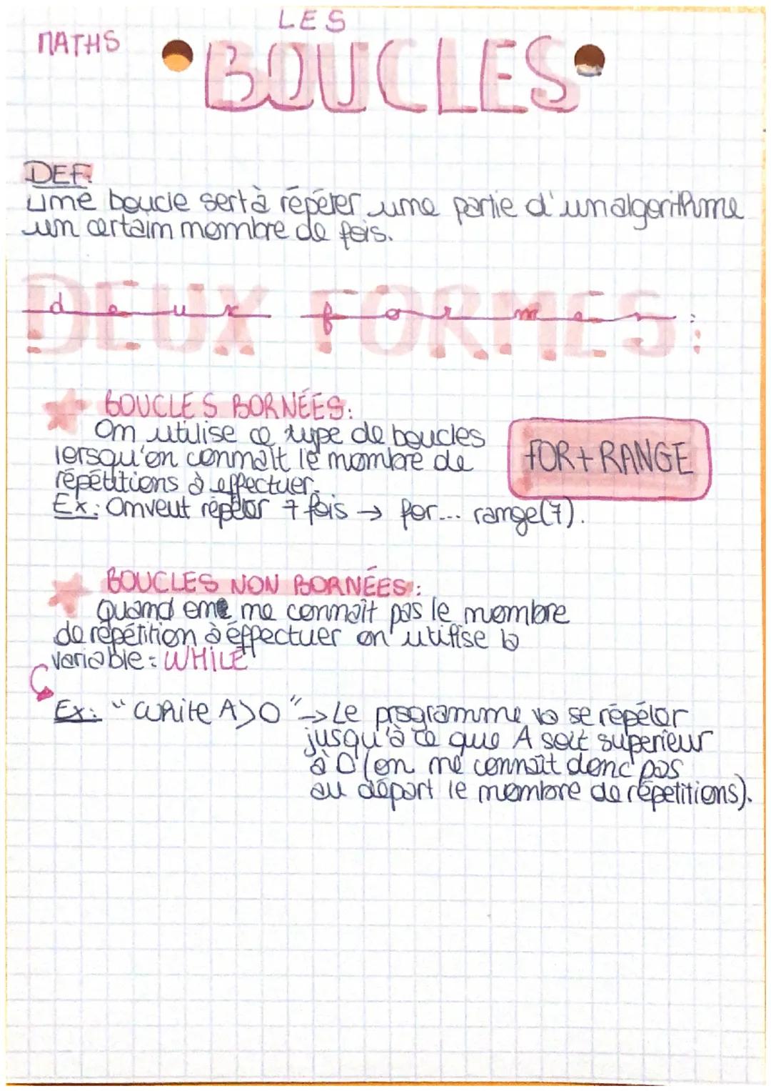 MATHS
LES
# BOUCLES
DEF
ume boucle sert à répéter ume partie d'un algorithiume.
un artaim mombre de fois.

# DEUX FORMES:

* BOUCLES BORNÉES