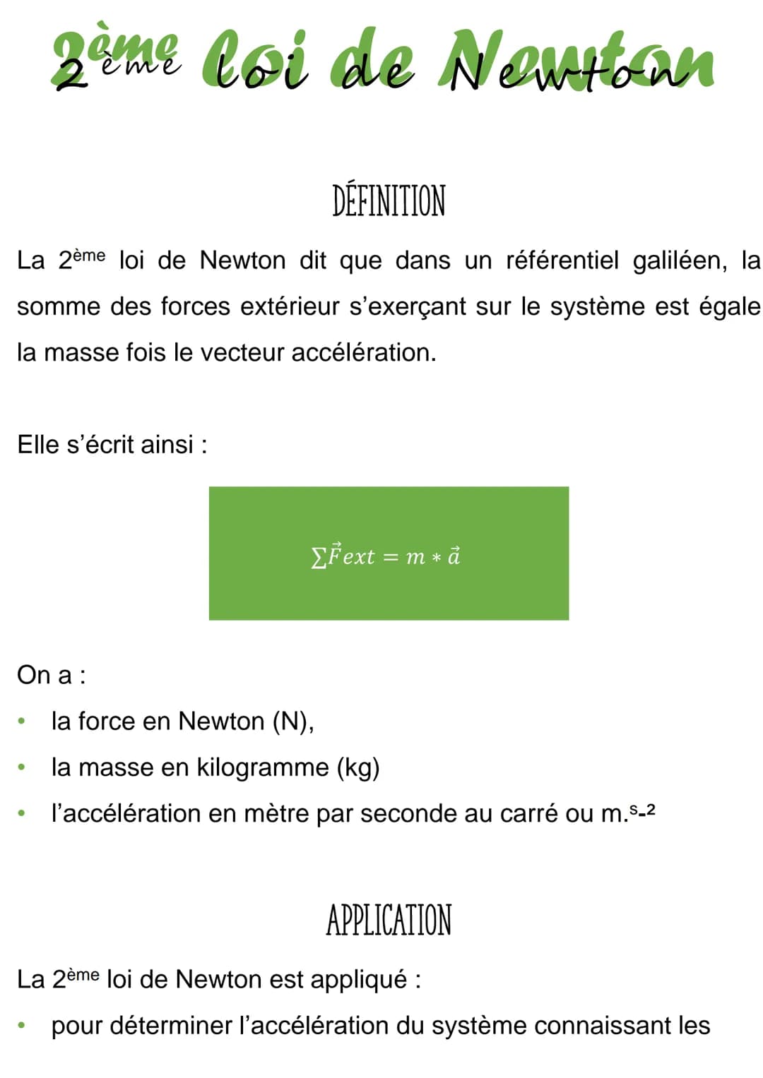 DÉFINITION
La 2ème loi de Newton dit que dans un référentiel galiléen, la
somme des forces extérieur s'exerçant sur le système est égale
la 