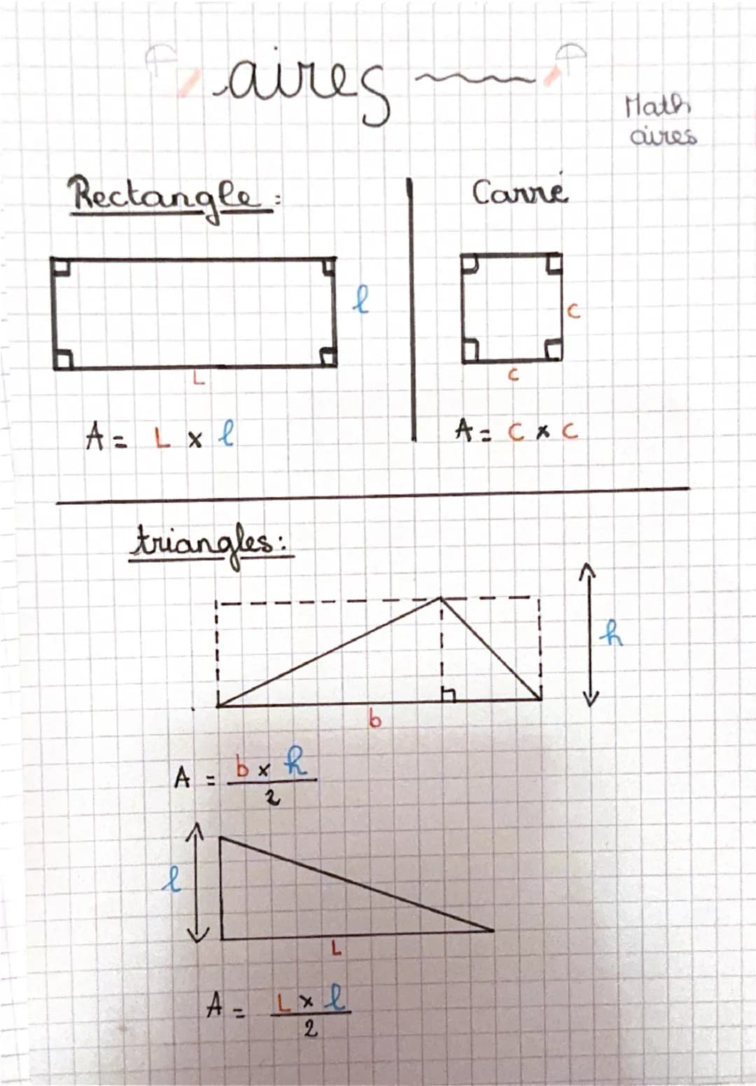 aires
=
Carre
Rectangle
A = L x l
triangles
ם
l
+
c
ป
☐
2
L
Math
aires
A = C x C
+
A =
Λ
bx h
2
h
>
A- Lxl
=
2
>>
h
