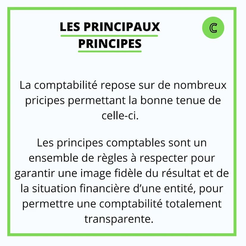 COMPTABILITÉ
LES PRINCIPES
COMPTABLES LES PRINCIPAUX
PRINCIPES
C
La comptabilité repose sur de nombreux
pricipes permettant la bonne tenue d