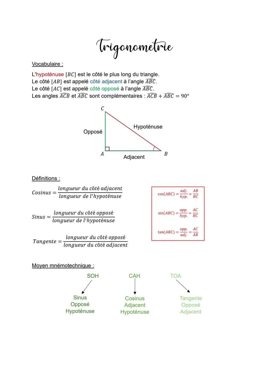 Vocabulaire :
Trigonometrie
L'hypoténuse [BC] est le côté le plus long du triangle.
Le côté [AB] est appelé côté adjacent à l'angle ABC.
Le 