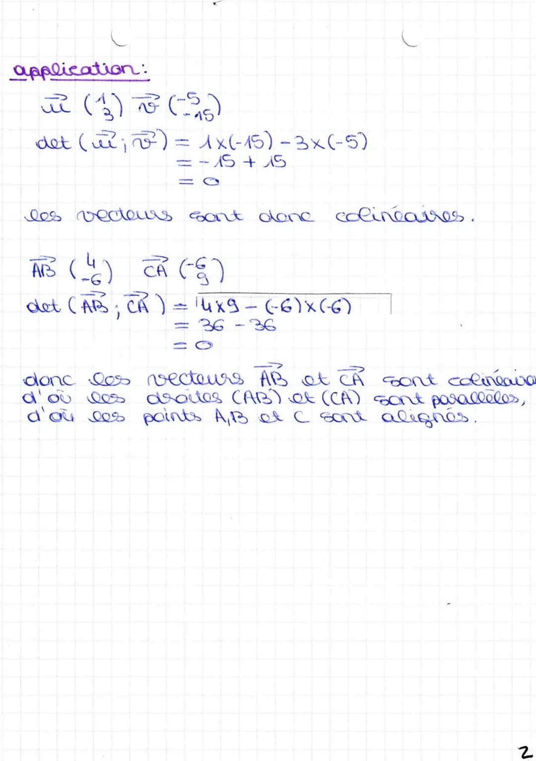 application:
π (3) v (55)
det (²²; v²) = 1x(-15) - 3x(-5)
-15 + 15
-
-
les vecteurs sont donc colinéaires
AB (4) CA (-8)
det (AB; CA ) = 14x