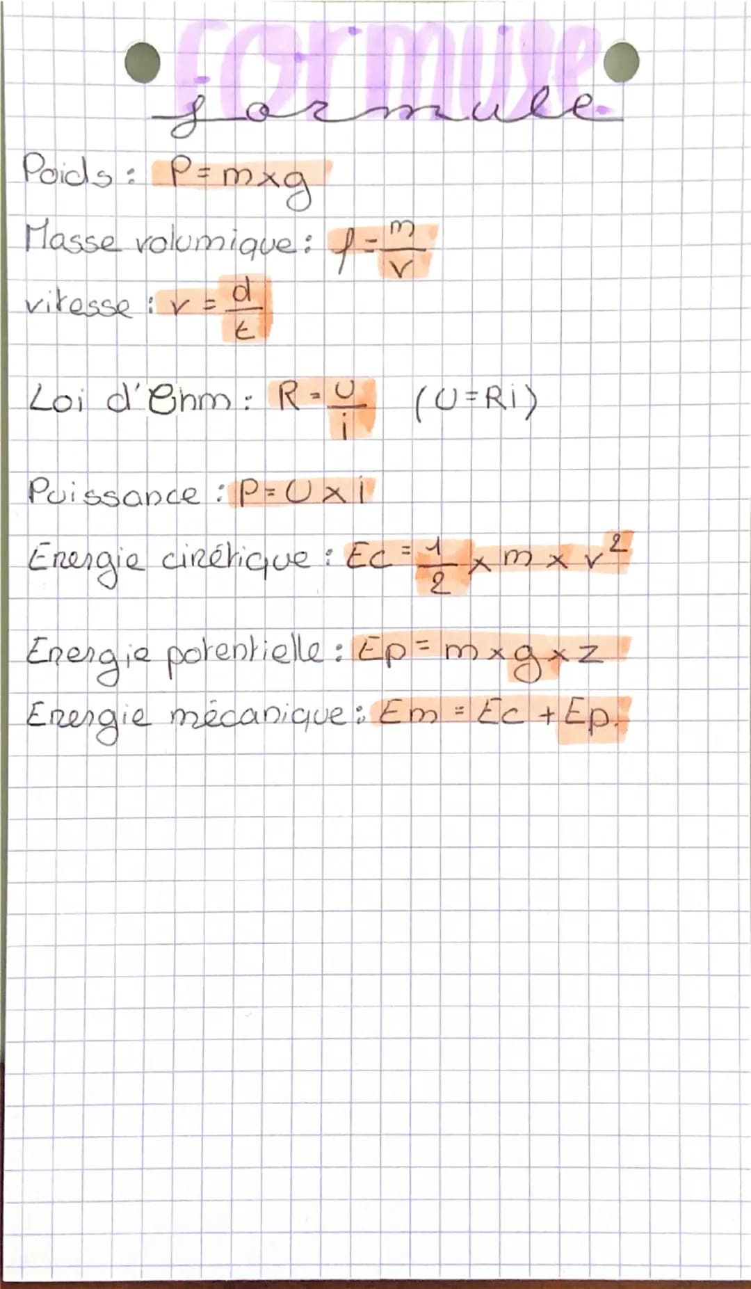 for
Poids : P = mxg
Masse volumique: f =
vitesse: v
v=d
E
R= U
ule
Loi d'Chm: R-Q (U=Ri)
Puissance : P=0x1
2
Energie cirétique: Ec = 1
xm x 