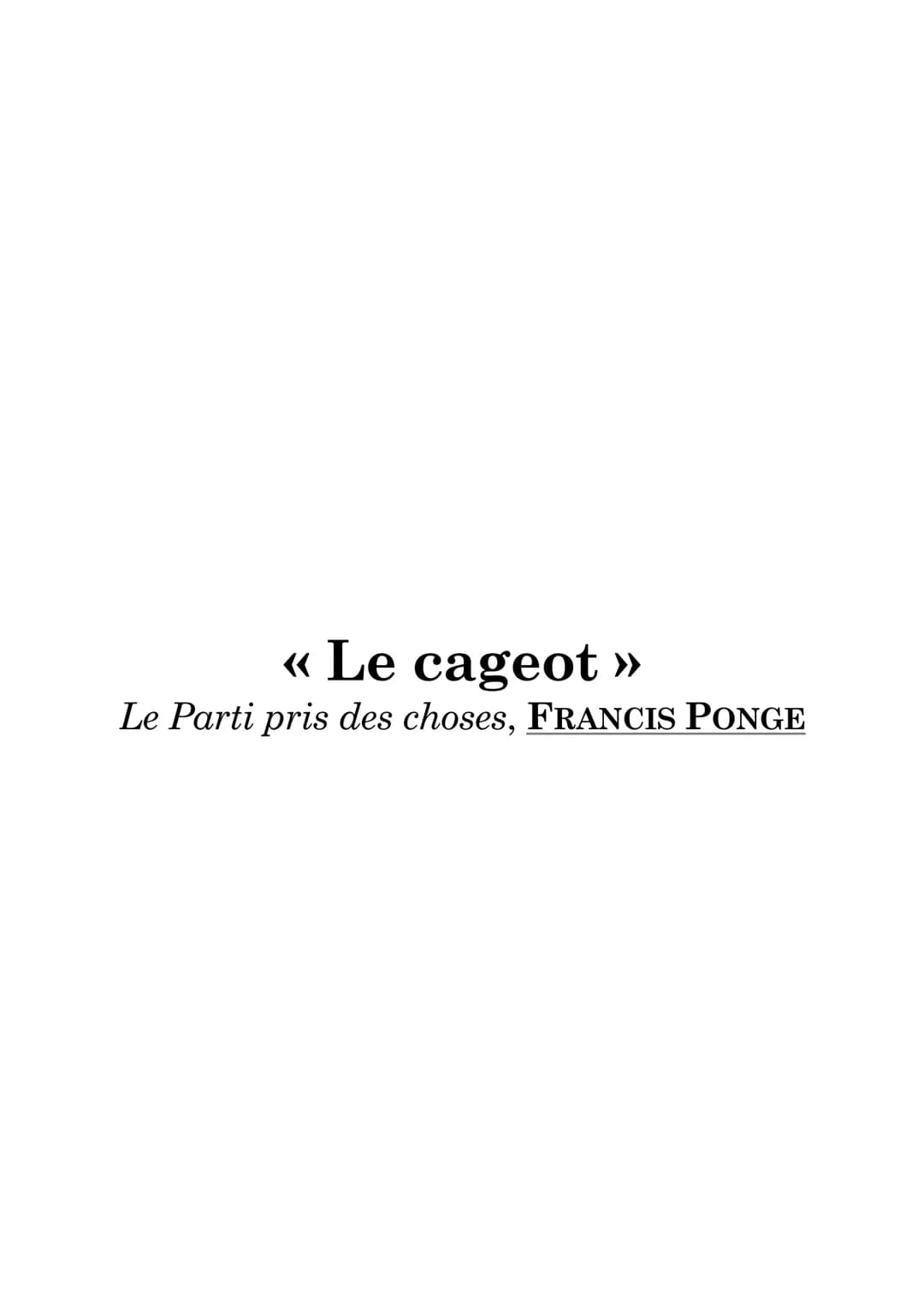<< Le cageot >>
Le Parti pris des choses, FRANCIS PONGE Explication de texte : Francis Ponge,
« Le cageot >>
Francis Ponge écrit, en 1942, L