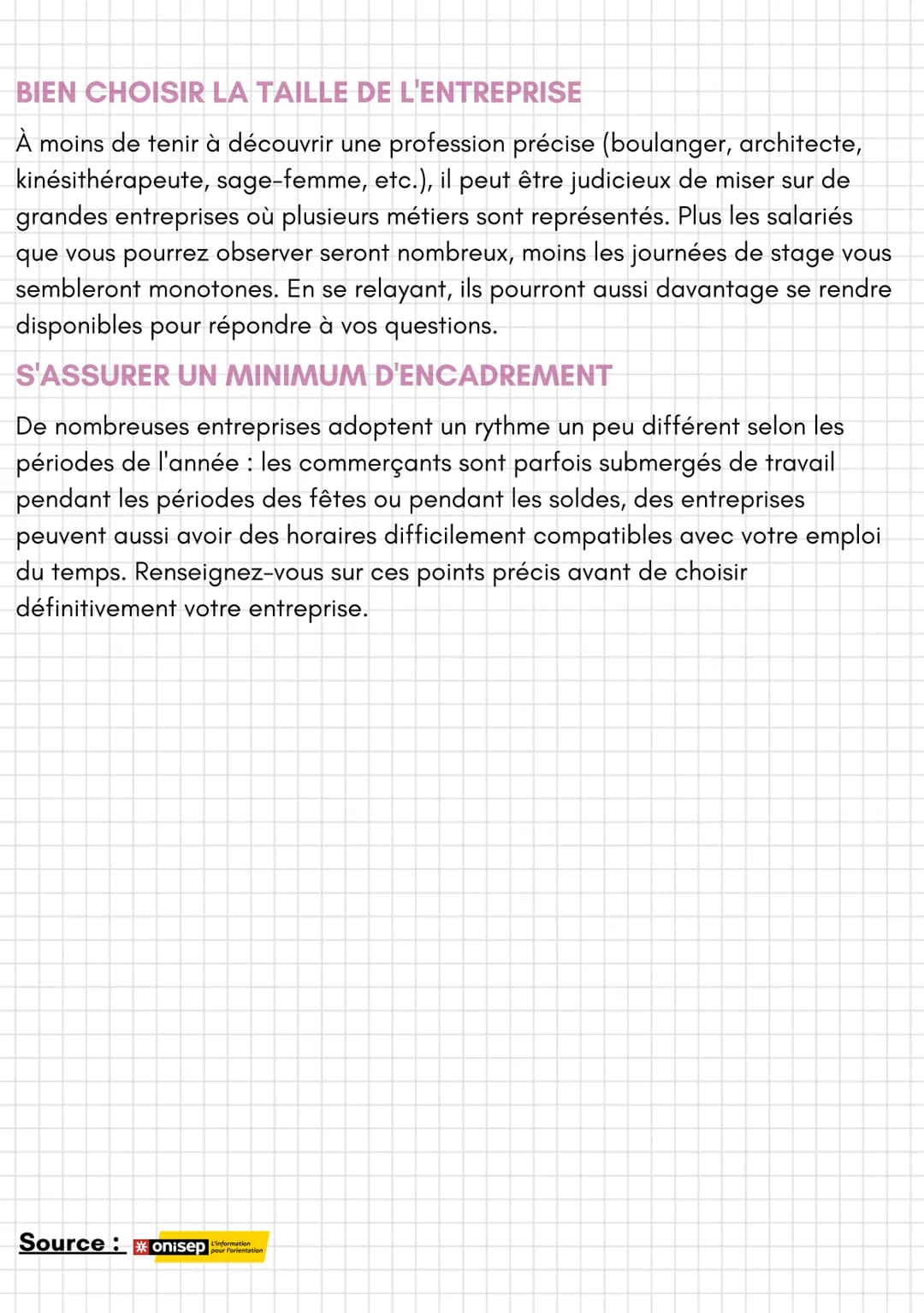 Orientation
Comment trouver un stage?
Le stage de découverte en 3e vous permet de tester vos envies de métiers
pour plus tard. Si vous avez 