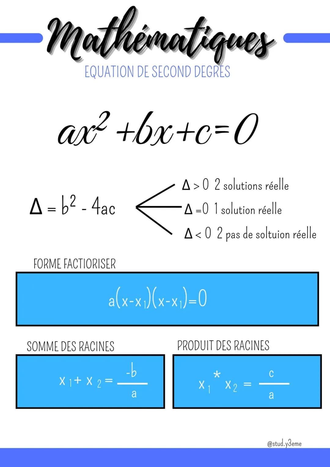 Mathématiques
EQUATION DE SECOND DEGRES
ax² +bx+c=0
A-b²-4ac
=
FORME FACTIORISER
a(x-x₁)(x-x₁)=0
SOMME DES RACINES
x ₁ + x 2 =
A>0 2 solutio
