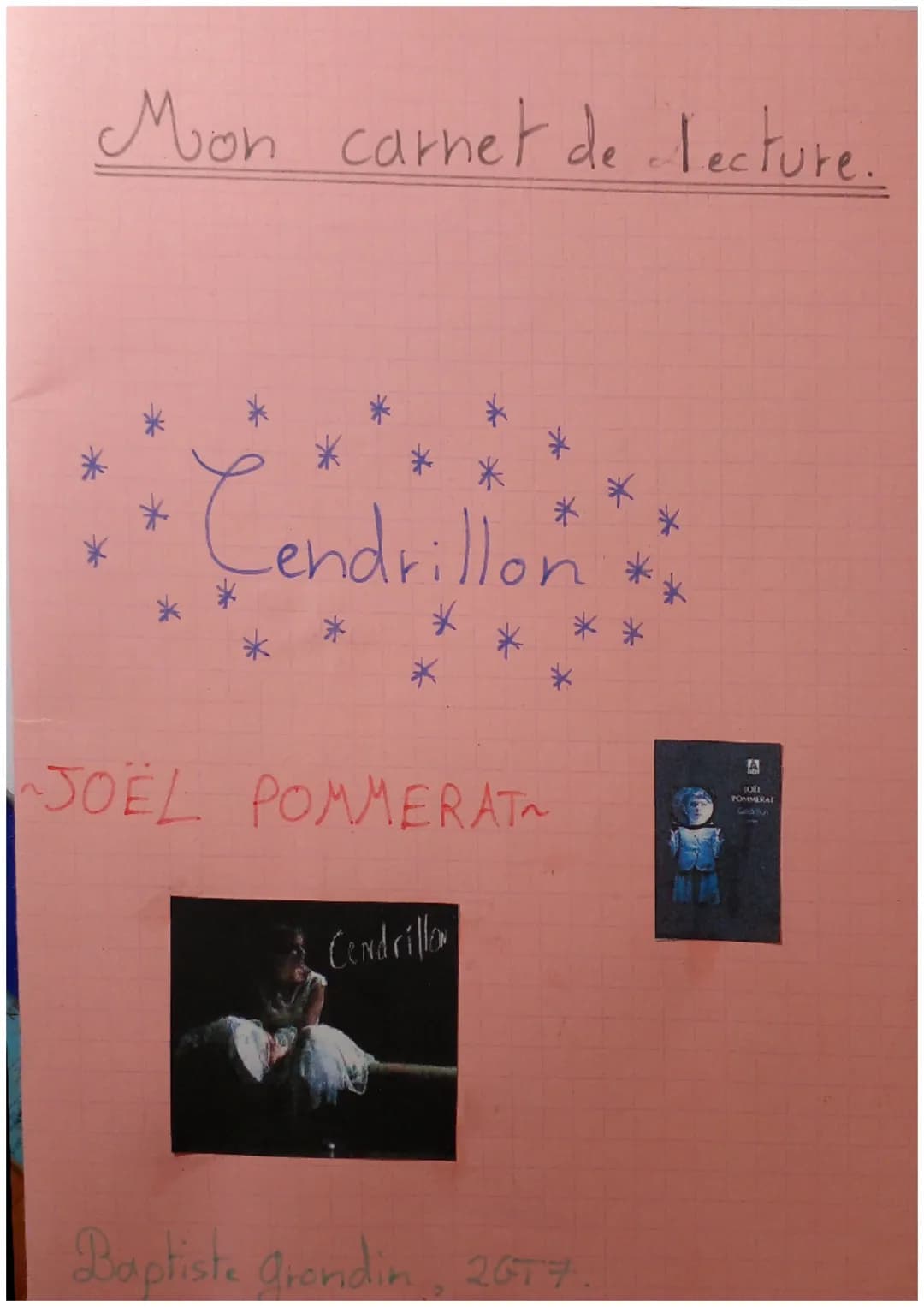 *
*
Mon carnet de lecture
Cendrillon
*
JOËL POMMERAT~
Cendrillo
Baptiste grondin, 2677
JOEL
POMMERAT Introduction:
Merci de
cher lecteur cet