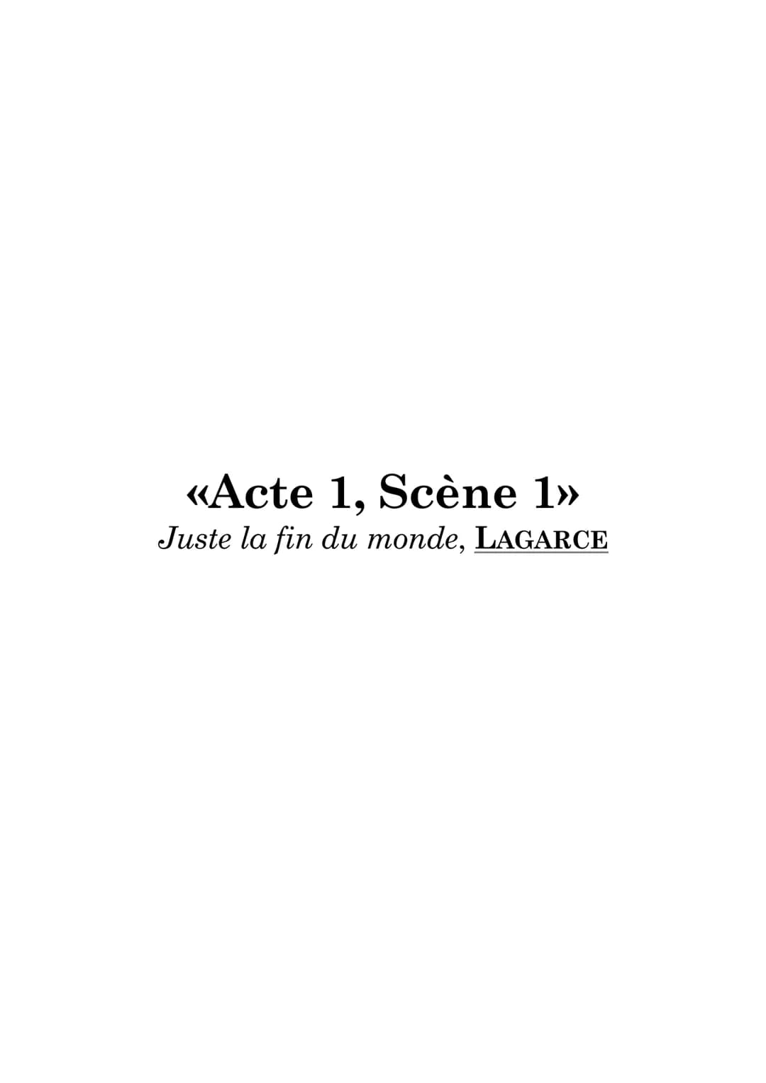 «Acte 1, Scène 1»
Juste la fin du monde, LAGARCE LECTURE LINEAIRE PARTIE I,
SCENE I
INTRODUCTION:
Jean-Lun-Lagarce est l'un des dramaturges 
