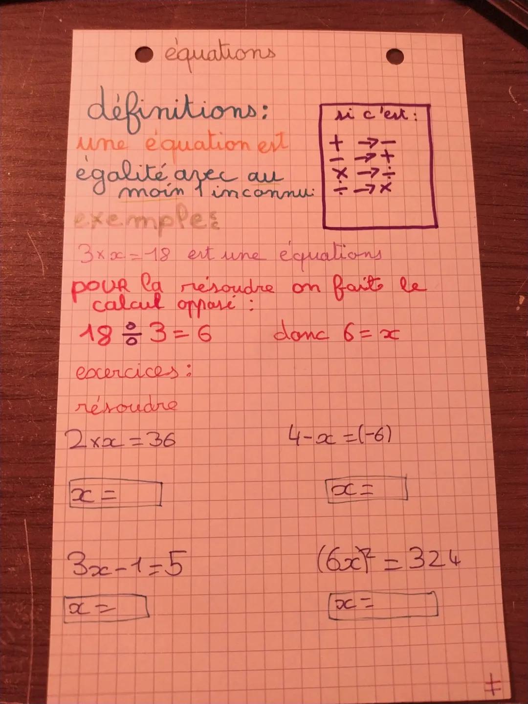 # équations

définitions:
une équation est
egalité avec au
moin 1 inconnu

exemples
3xx=18 est une équations

pour la résoudre on faite le
c