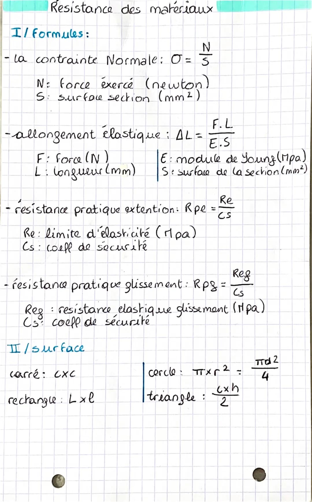 Resistance des matériaux
I/
formules:
- la contrainte Normale: 0= 5
N: Force exercé (newton)
S: surface section (mm²)
z/n
-allongement élast