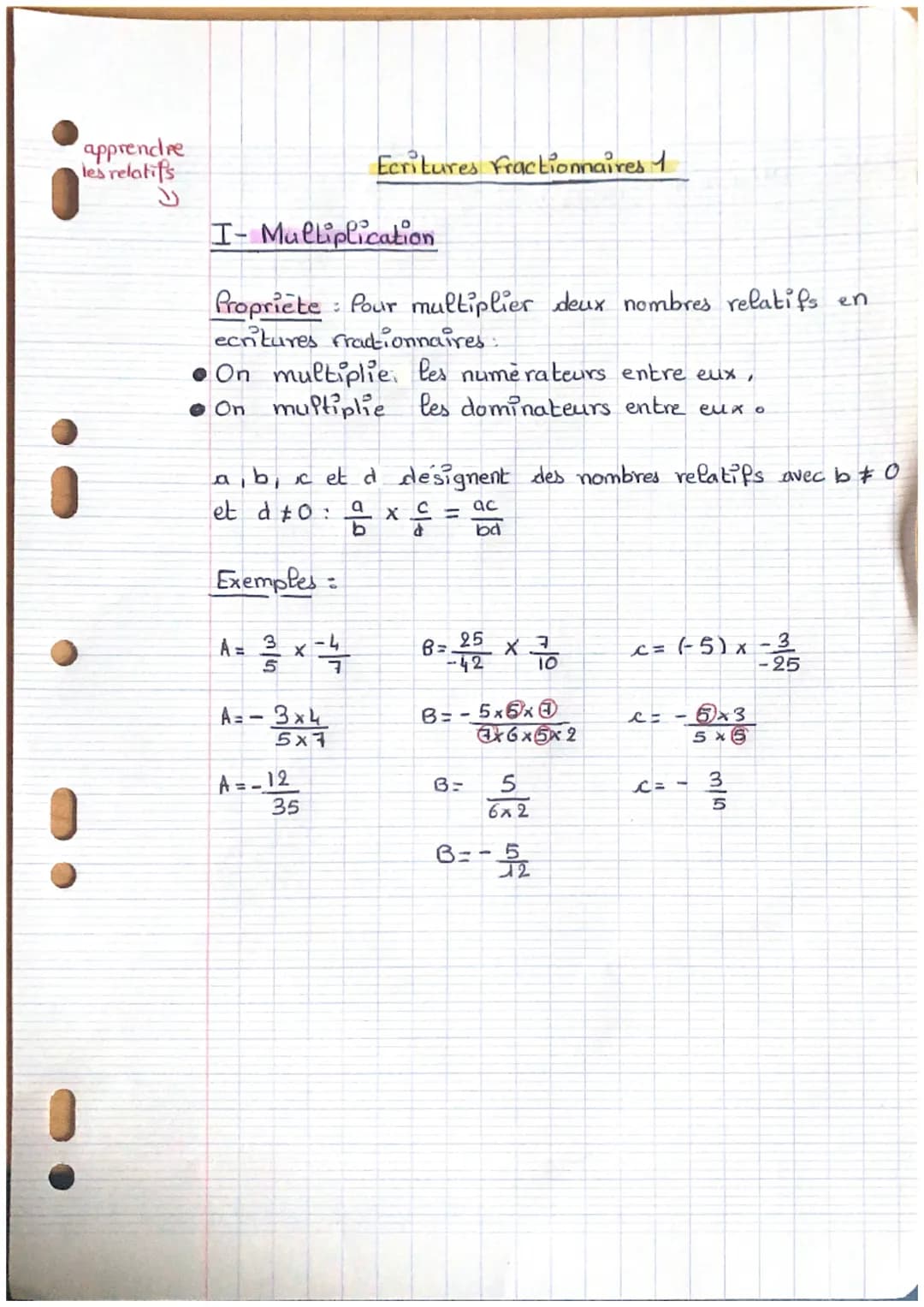 apprendre
les relatifs
I- Multiplication
Propriete: Pour multiplier deux nombres relatifs en
ecritures fractionnaires.
On multiplie les numé