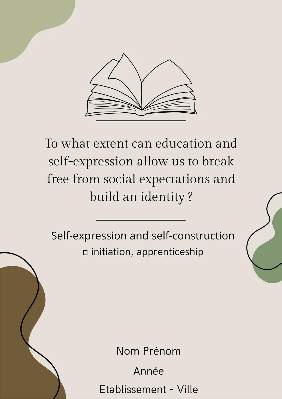 To what extent can education and
self-expression allow us to break
free from social expectations and
build an identity?
Self-expression and 
