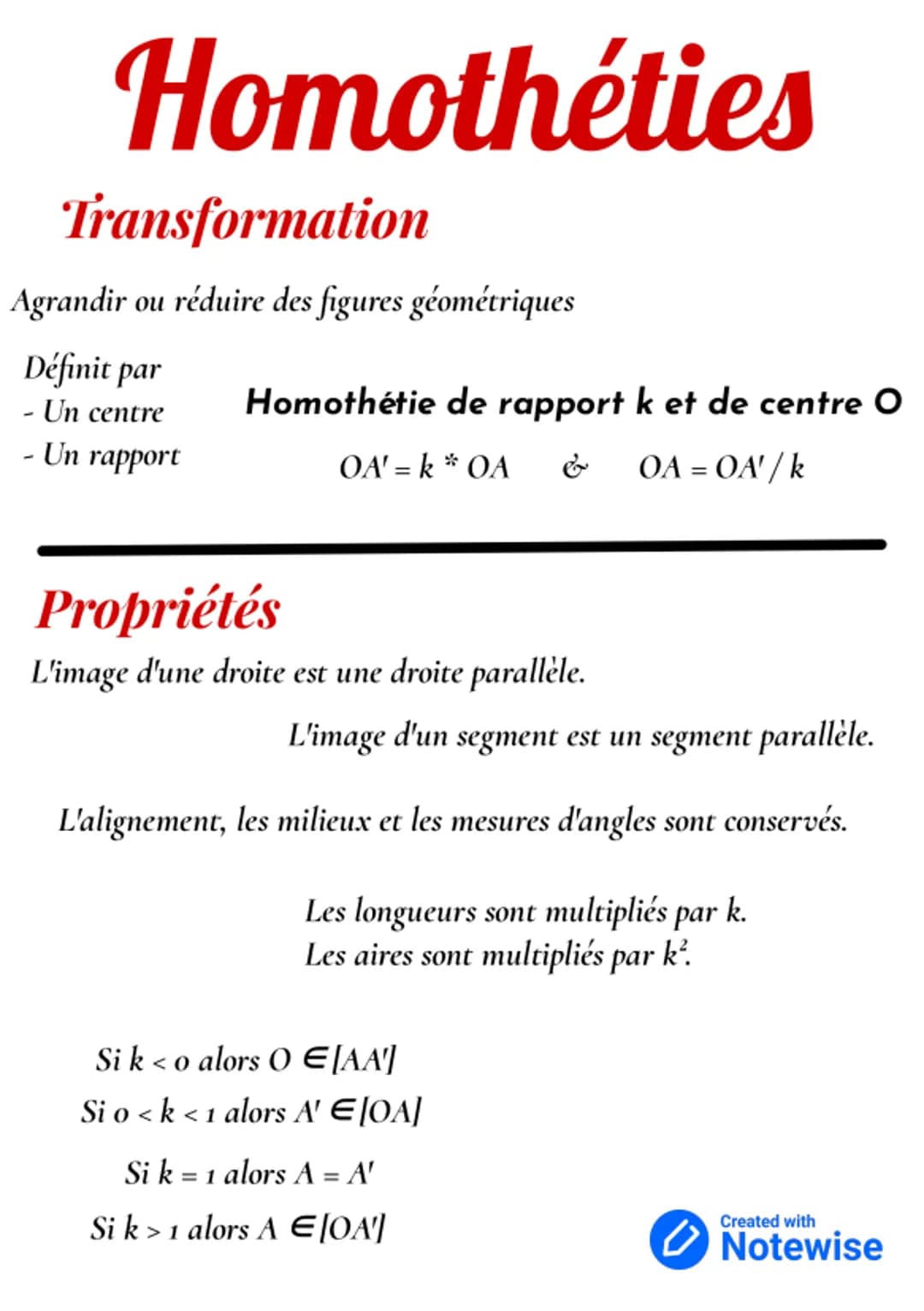 Homothéties
Transformation
Agrandir ou réduire des figures géométriques
Définit par
Un centre
- Un rapport
Homothétie de rapport k et de cen