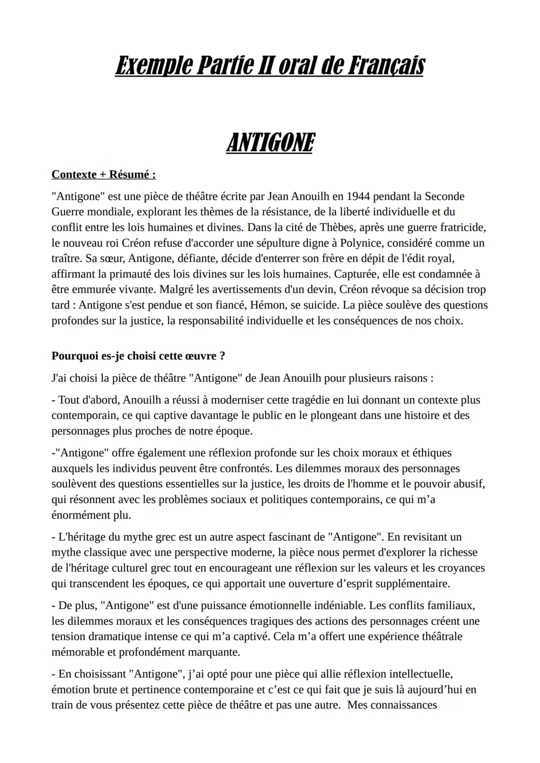 Exemple Partie II oral de Français
ANTIGONE
Contexte + Résumé :
"Antigone" est une pièce de théâtre écrite par Jean Anouilh en 1944 pendant 