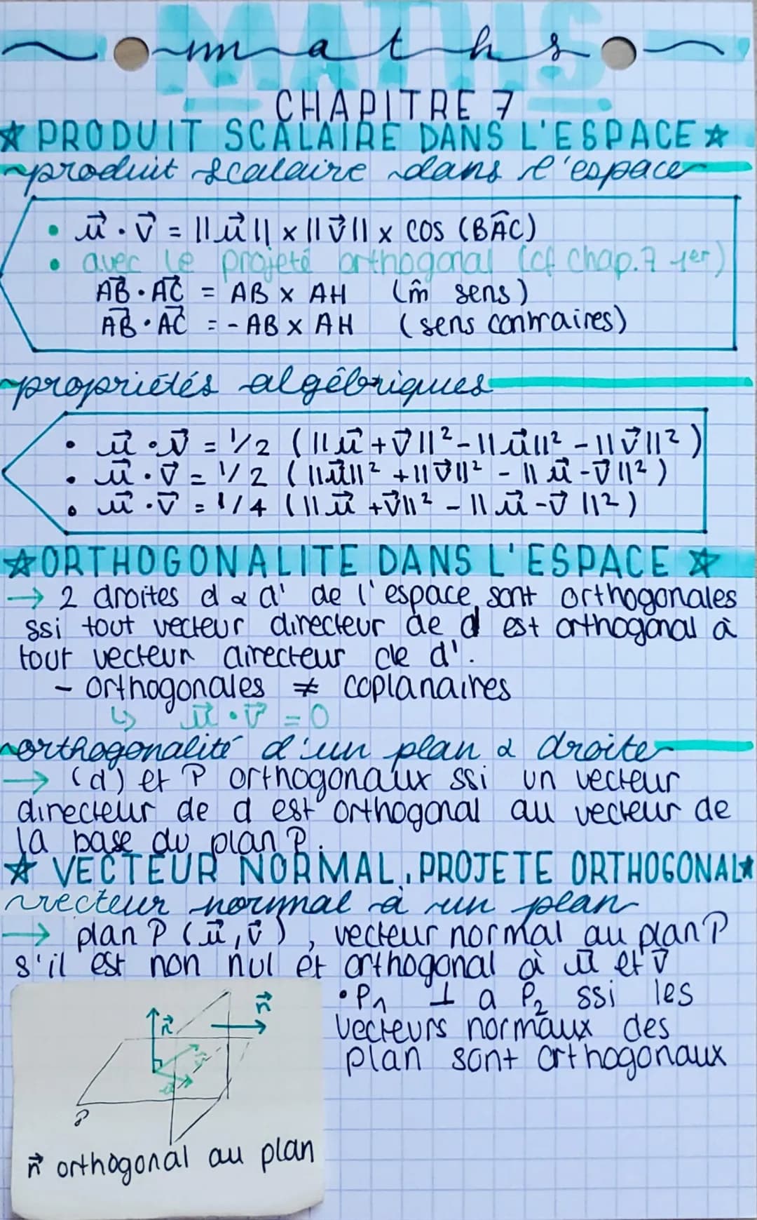 maths
CHAPITRE 7
* PRODUIT SCALAIRE DANS L'ESPACE
produit scalaire dans l'espace
●
π² · V² = || ² || x || || X COS (BAC)
avec le projeté ort