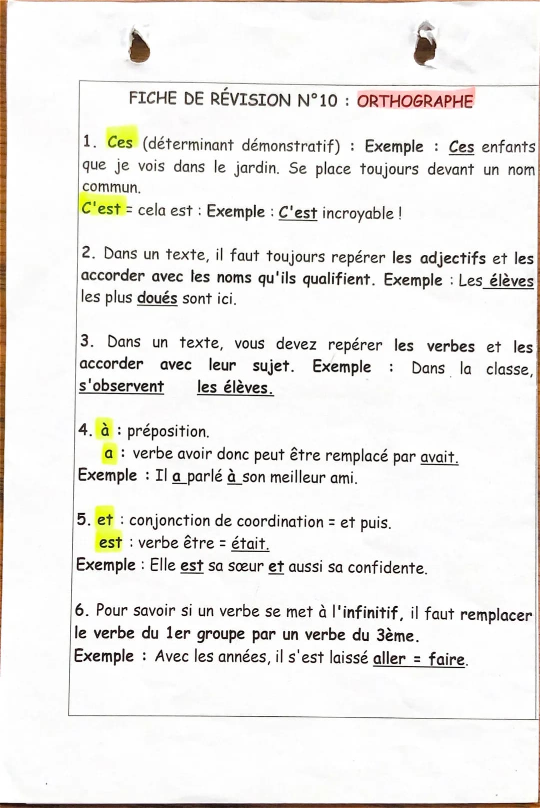 FICHE DE RÉVISION N°10 : ORTHOGRAPHE
1. Ces (déterminant démonstratif): Exemple: Ces enfants
que je vois dans le jardin. Se place toujours d