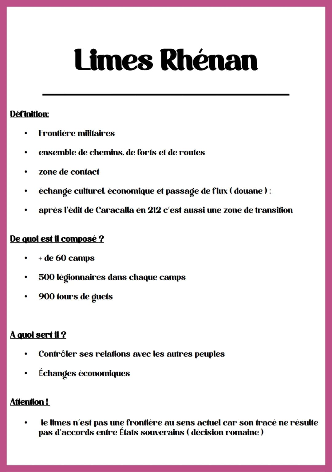 Définition:
●
●
●
Frontière militaires
ensemble de chemins, de forts et de routes
Limes Rhénan
zone de contact
De quoi est il composé ?
+ de