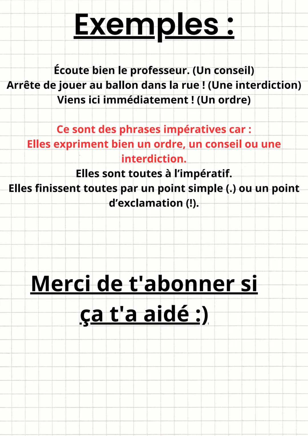 Français
Une phrase impérative :
-exprime un ordre, un conseil ou une interdiction.
-est organisé autour d'un verbe à l'impératif sans sujet