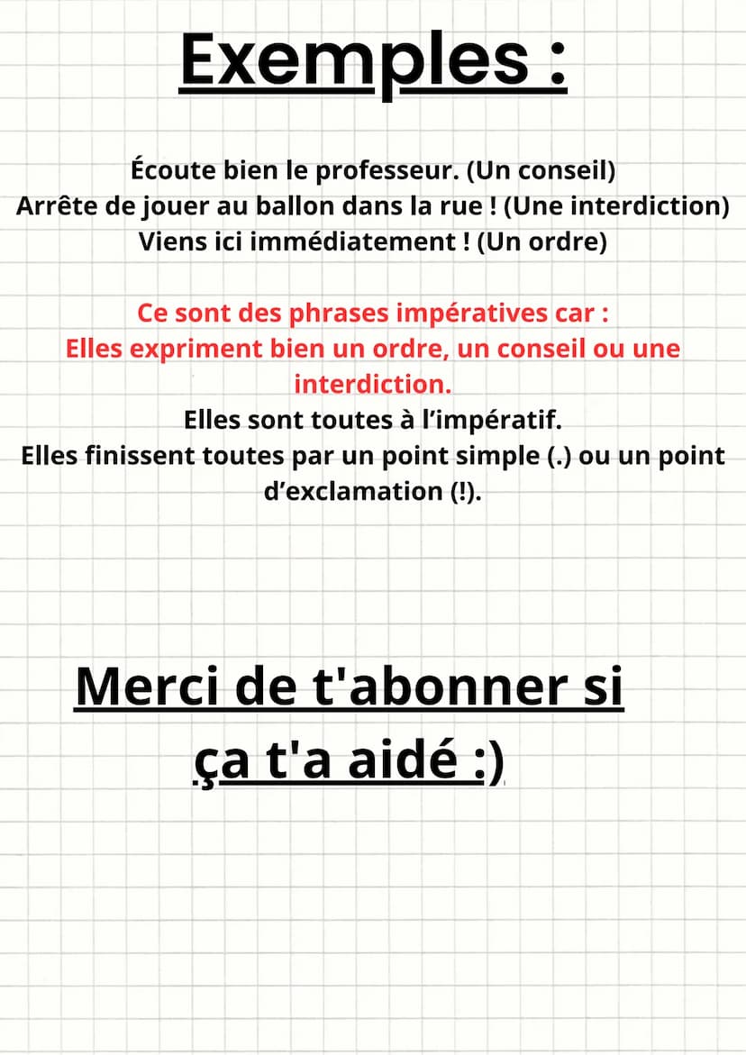 Français
Une phrase impérative :
-exprime un ordre, un conseil ou une interdiction.
-est organisé autour d'un verbe à l'impératif sans sujet