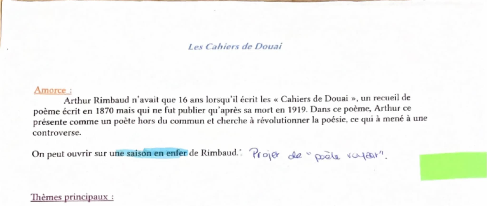 Les Cahiers de Douai
Amorce:
Arthur Rimbaud n'avait que 16 ans lorsqu'il écrit les « Cahiers de Douai », un recueil de
poème écrit en 1870 m
