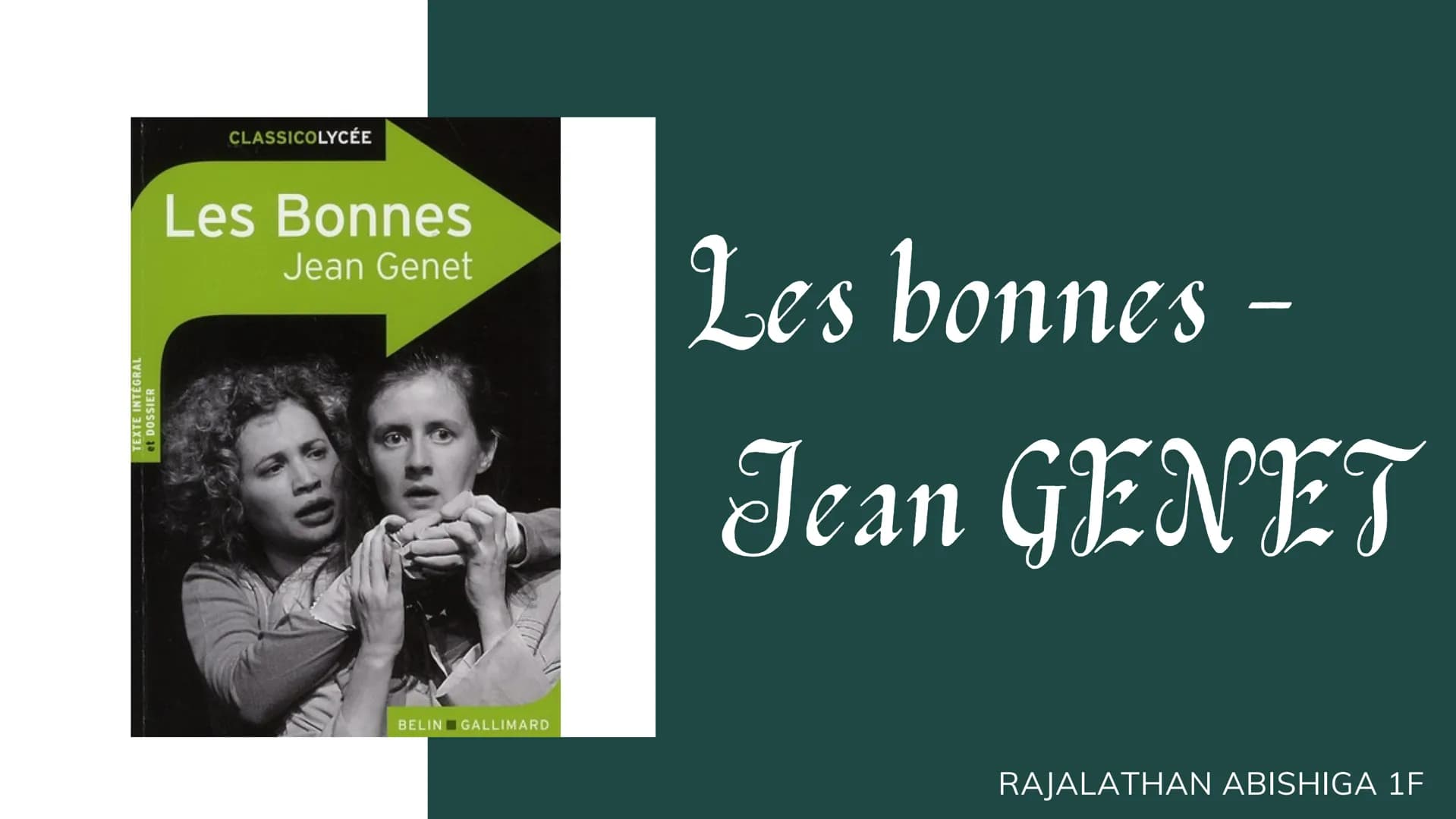 TEXTE INTEGRAL
et DOSSIER
CLASSICOLYCÉE
Les Bonnes
Jean Genet
BELIN GALLIMARD
Les bonnes -
Jean GENET
RAJALATHAN ABISHIGA 1F Jean Genet
NÉ A