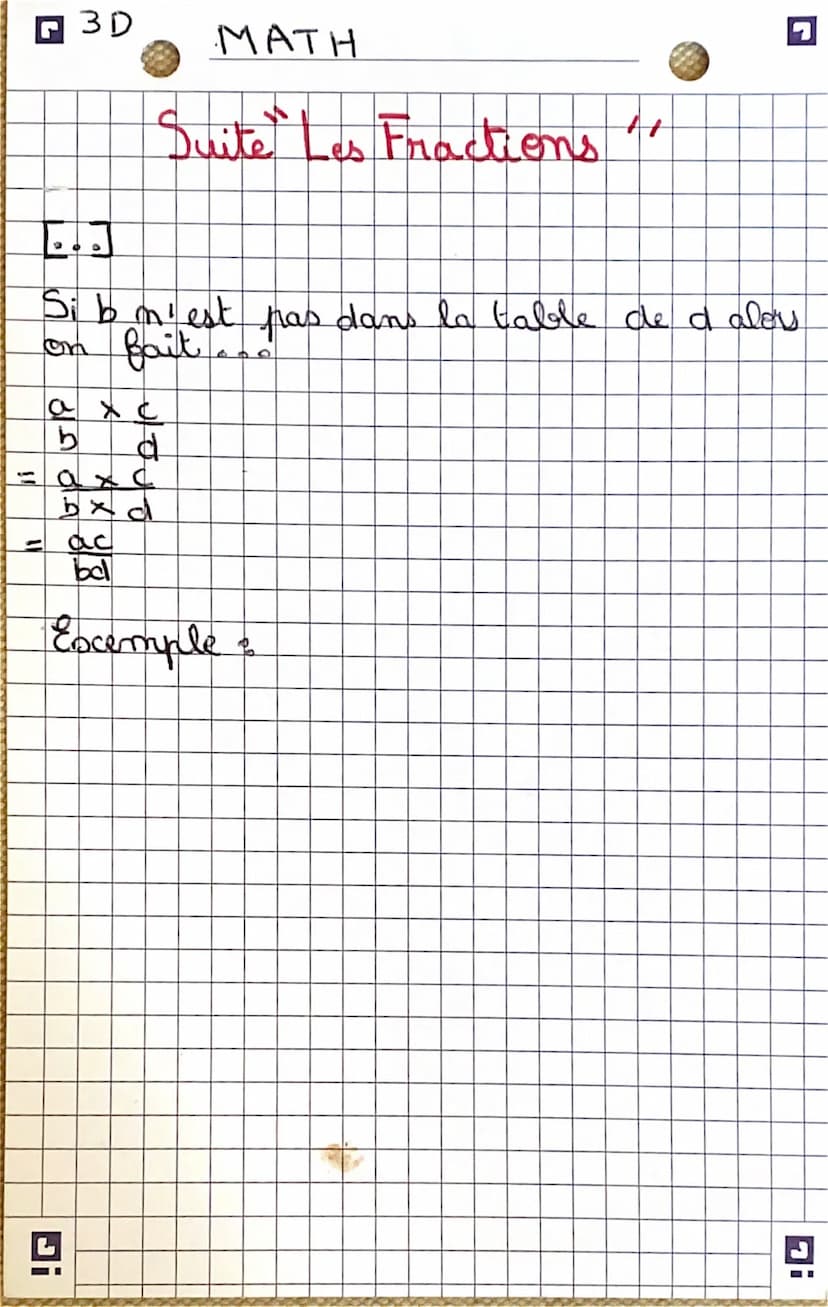 E
1
A
H
-
3D
+ et-
a + c
b
b
L
a + cx e
b
dxe
d
+
= 7+2
4
g
4
Excemple:
7 + 1
4 2
= 7+1x2
2X2
MATH
Les Fractions
□ (dxe = b)
-(b=d)
Normalem