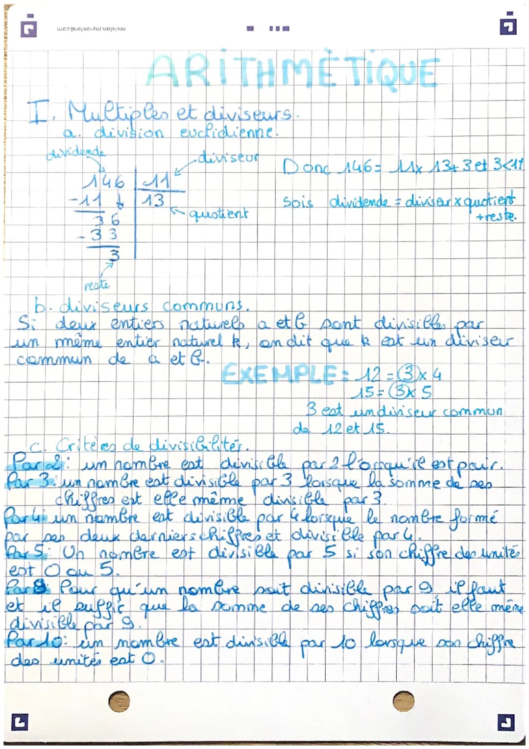-
ARITHMETIQUE
I. Multiples et diviseurs
a. division euclidienne.
dividende
-diviseor
146 11²
-11 13
-33
3
F quotient
Donc 146- 11x 13+ 3 et