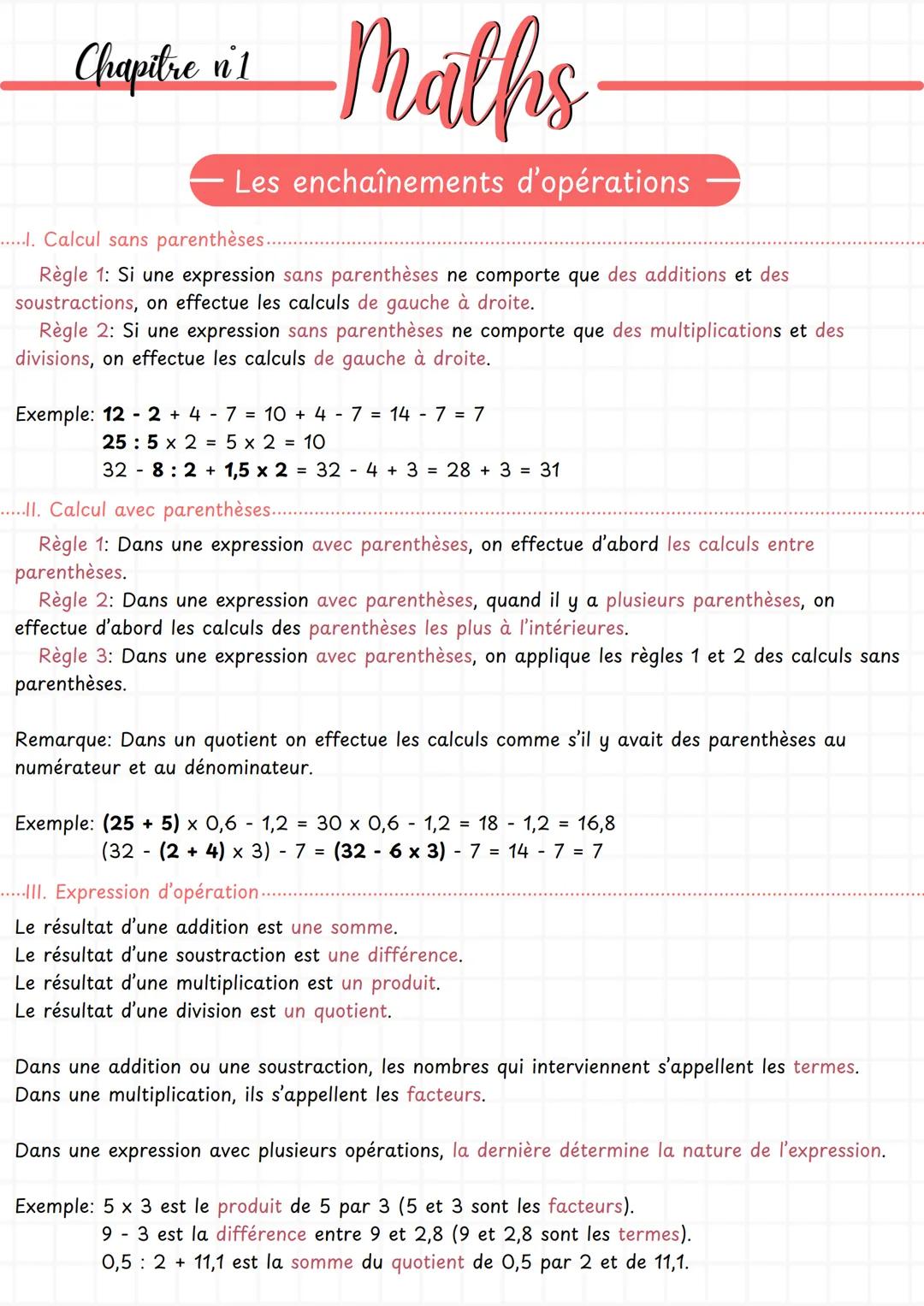 --- OCR Start ---
Chaptic i Malks
Les enchaînements d'opérations
.....I. Calcul sans parenthèses.
Règle 1: Si une expression sans parenthèse