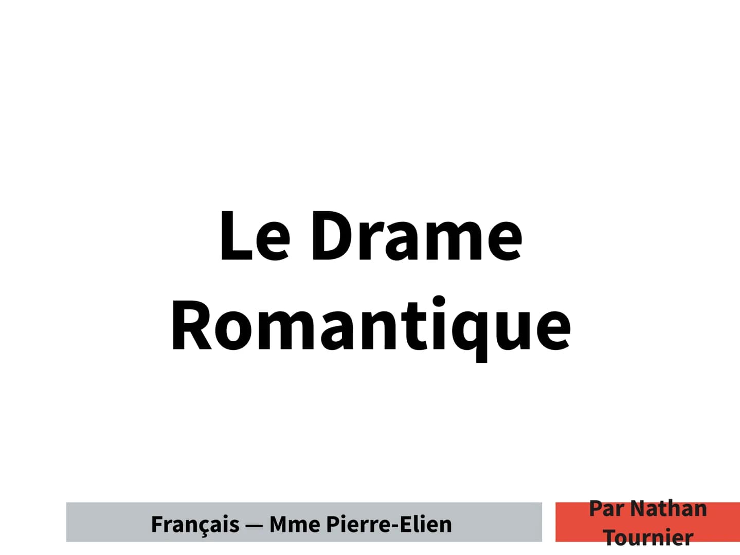 Le Drame
Romantique
Français - Mme Pierre-Elien
Par Nathan
Tournier Citation
"Ce genre est
une peinture
totale de la
nature" Sommaire
1) Car