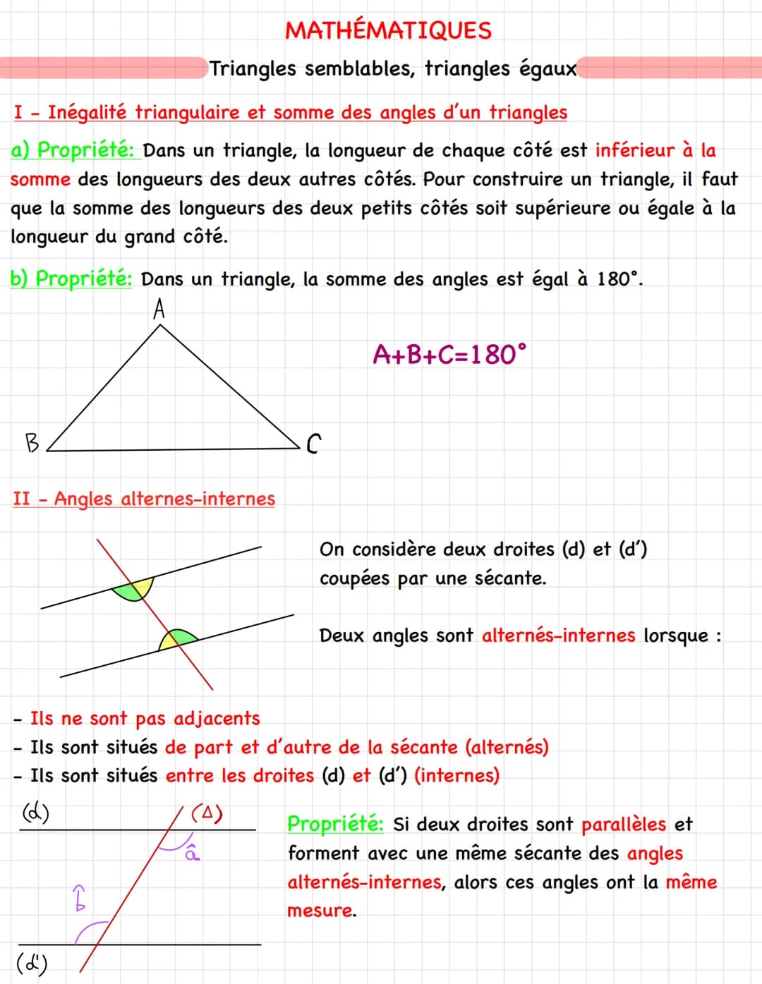 MATHÉMATIQUES
Triangles semblables, triangles égaux
I - Inégalité triangulaire et somme des angles d'un triangles
a) Propriété: Dans un tria