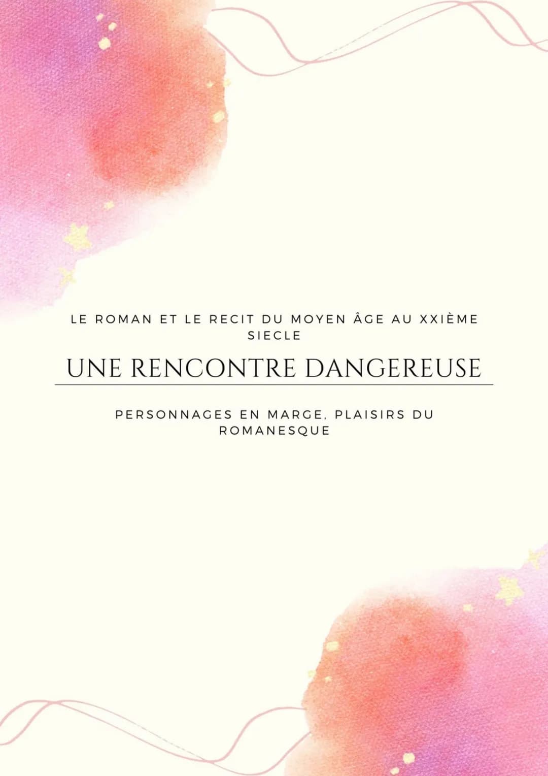 LE ROMAN ET LE RECIT DU MOYEN ÂGE AU XXIÈME
SIECLE
UNE RENCONTRE DANGEREUSE
PERSONNAGES EN MARGE, PLAISIRS DU
ROMANESQUE INTRODUCTION
En 184