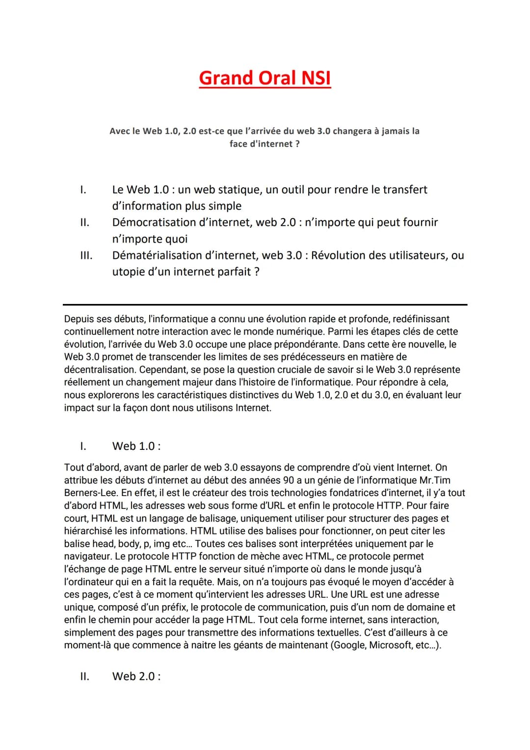 I.
II.
III.
I.
Grand Oral NSI
Avec le Web 1.0, 2.0 est-ce que l'arrivée du web 3.0 changera à jamais la
face d'internet?
II.
Le Web 1.0: un 
