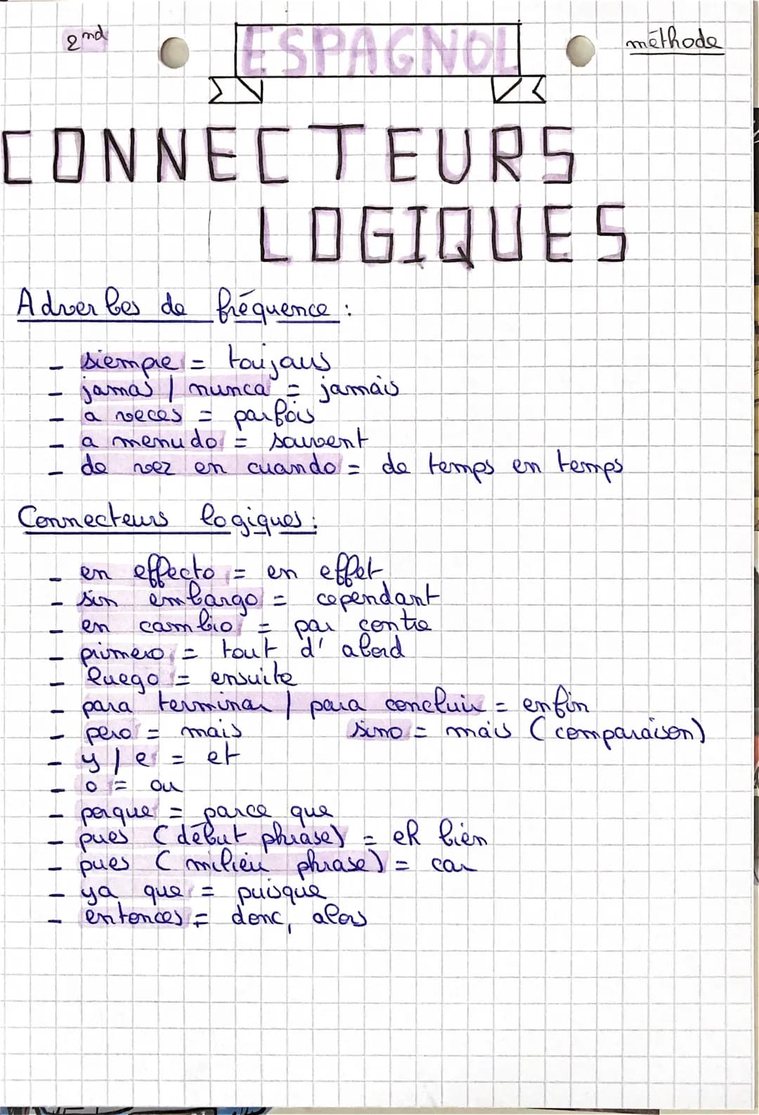 ESPAGNOL
CONNECTEURS
2nd
Adverbes de fréquence:
taujaus
siempre =
jama | nunca = jamais
parfois
-
a veces =
a menudo
de vez
LOGIQUES
Connect
