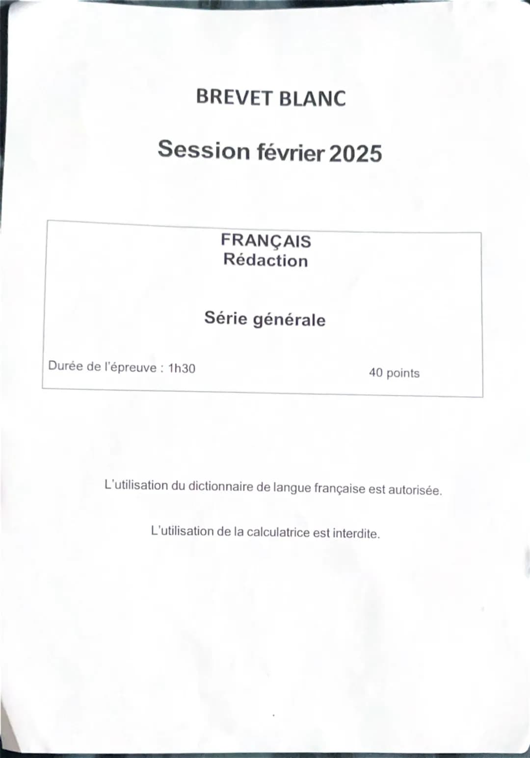 # BREVET BLANC

# Session février 2025

# FRANÇAIS
Rédaction

# Série générale

Durée de l'épreuve : 1h30		40 points

L'utilisation du dicti