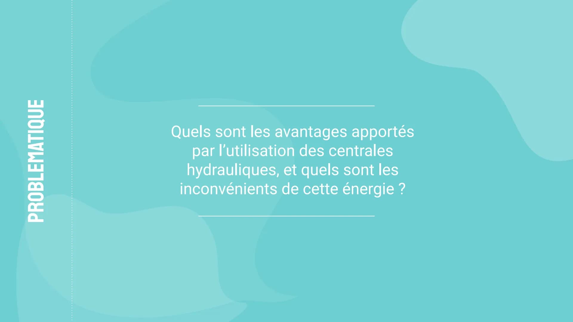 LES CENTRALES
HYDRAULIQUES
Avantages et inconvénients Voici notre exposé sur les centrales hydroélectriques.
Nous allons tout d'abord étudie