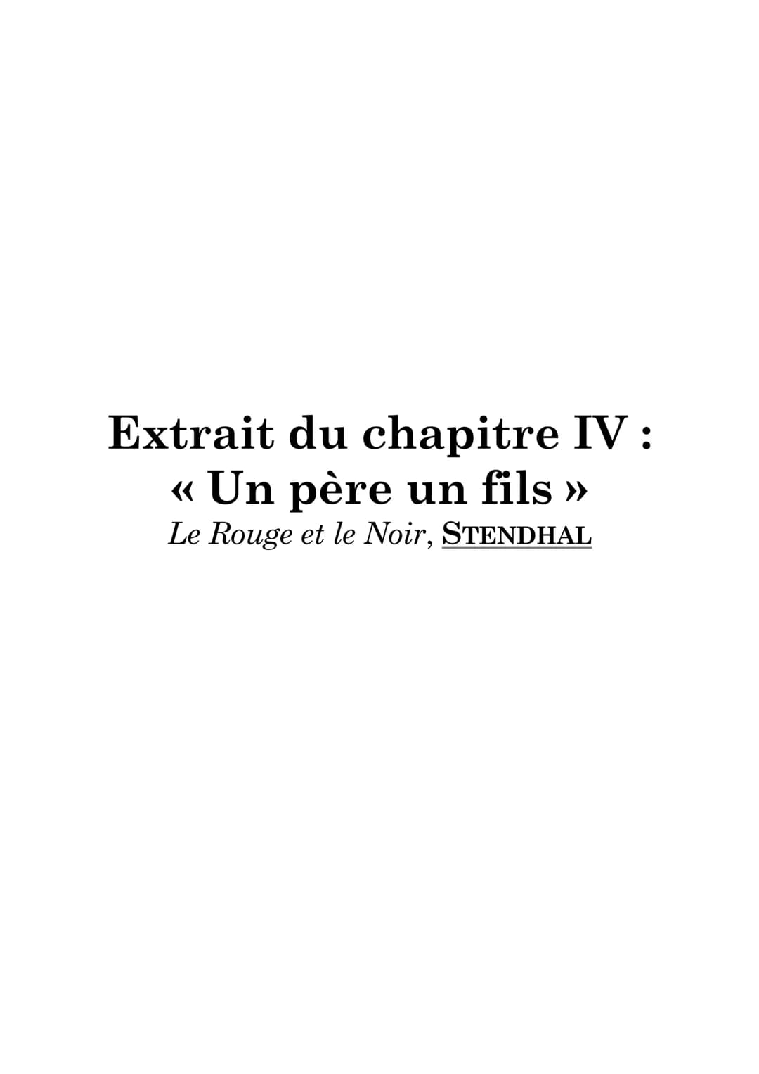 Extrait du chapitre IV :
« Un père un fils »
Le Rouge et le Noir, STENDHAL Lecture linéaire livre 1 chapitre 4
page 30 de « en approchant de