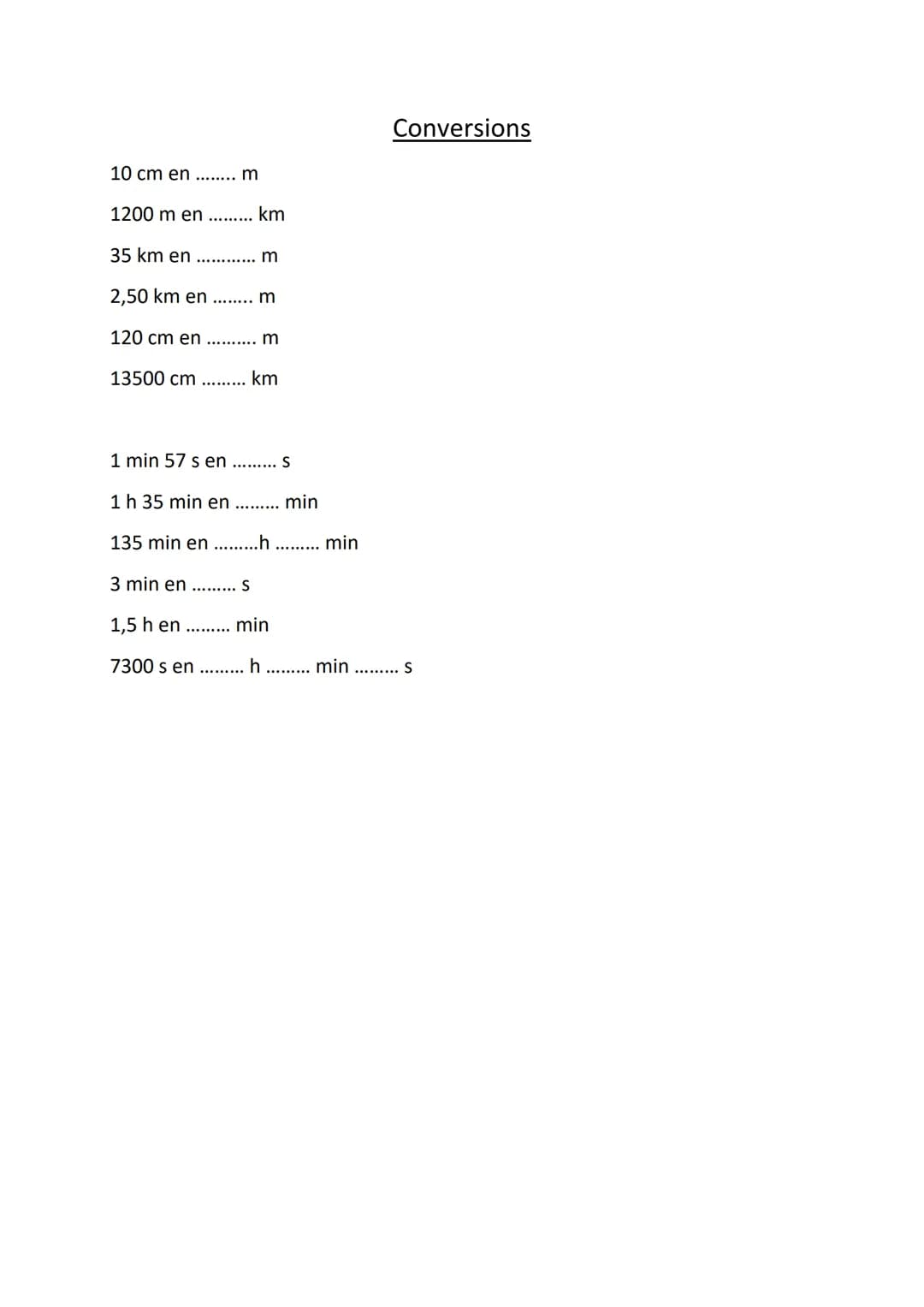 10 cm en ........ m
1200 m en ......... km
35 km en............ m
2,50 km en ........ m
120 cm en .......... m
13500 cm ......... km
1 min 5