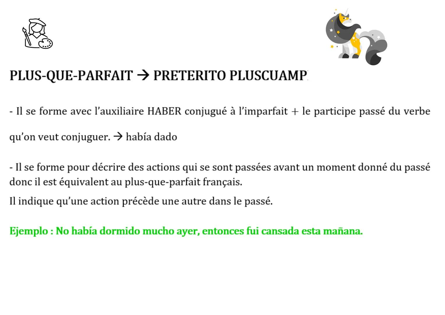 PLUS-QUE-PARFAIT → PRETERITO PLUSCUAMP
- Il se forme avec l'auxiliaire HABER conjugué à l'imparfait + le participe passé du verbe
qu'on veut
