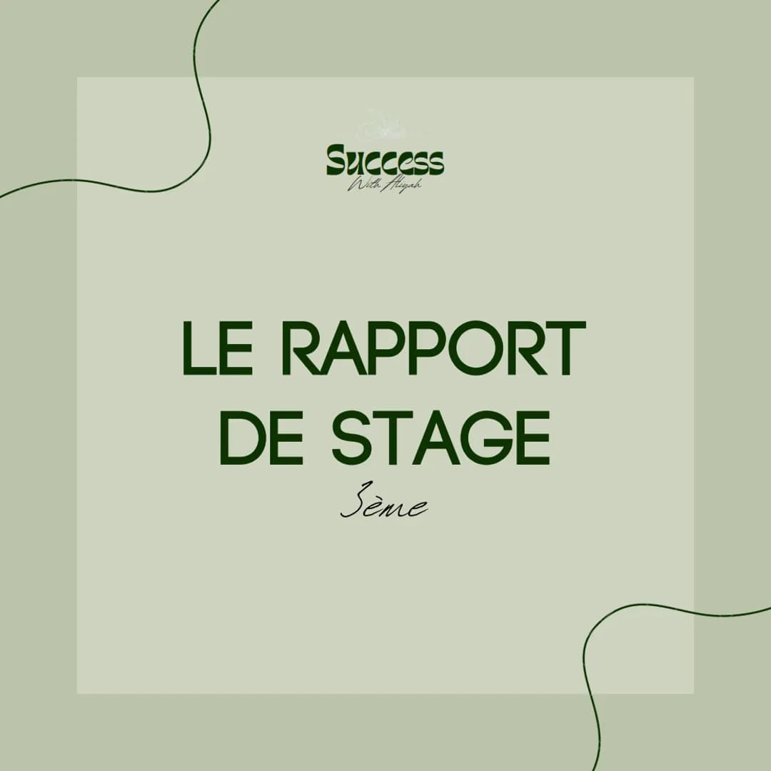 Success
With Aliyah
LE RAPPORT
DE STAGE
seme Success
With Aliyah
LE RAPPORT DE STAGE EST LE
COMPTE-RENDU QUI PERMET DE
COMPRENDRE TES MISSIO