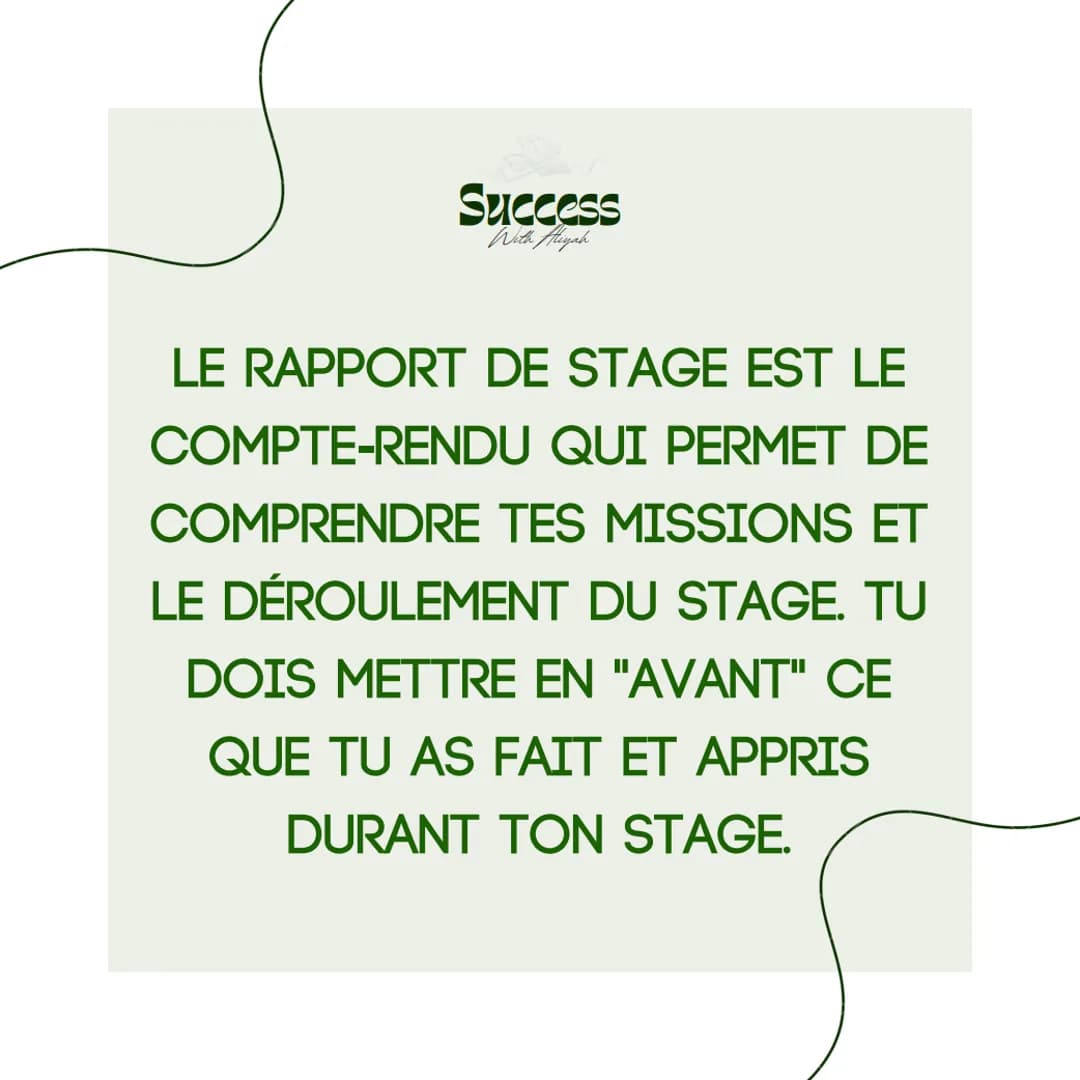 Success
With Aliyah
LE RAPPORT
DE STAGE
seme Success
With Aliyah
LE RAPPORT DE STAGE EST LE
COMPTE-RENDU QUI PERMET DE
COMPRENDRE TES MISSIO
