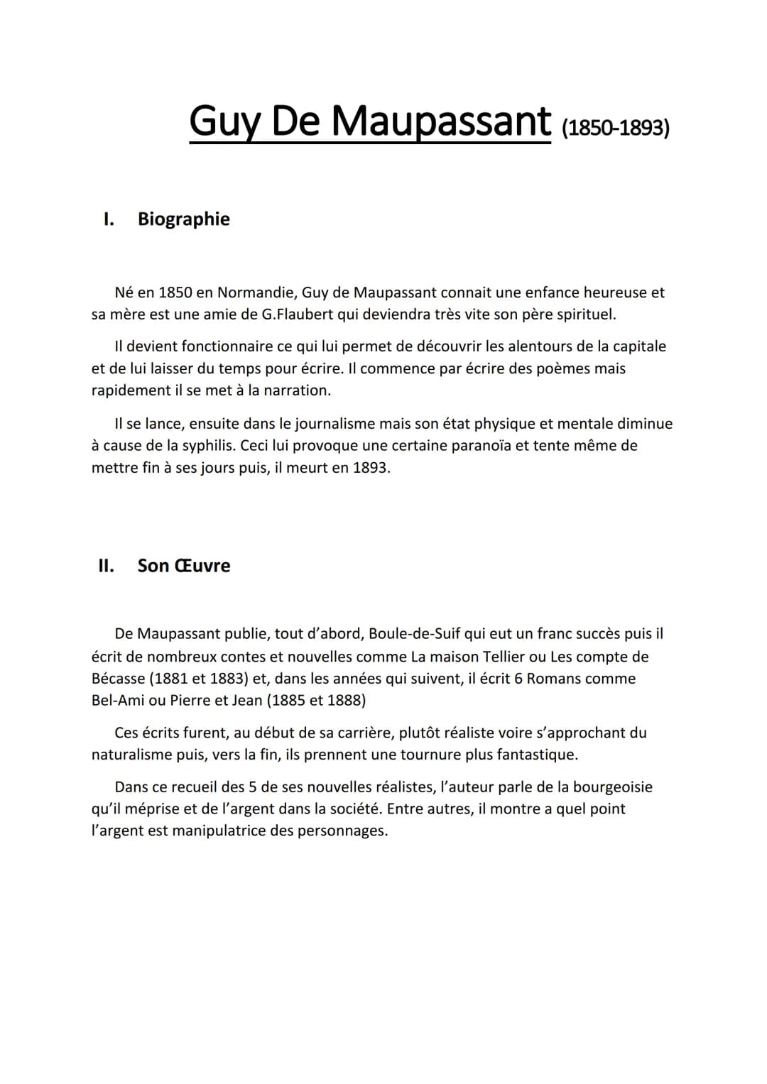 I.
Guy De Maupassant (1850-1893)
Biographie
Né en 1850 en Normandie, Guy de Maupassant connait une enfance heureuse et
sa mère est une amie 