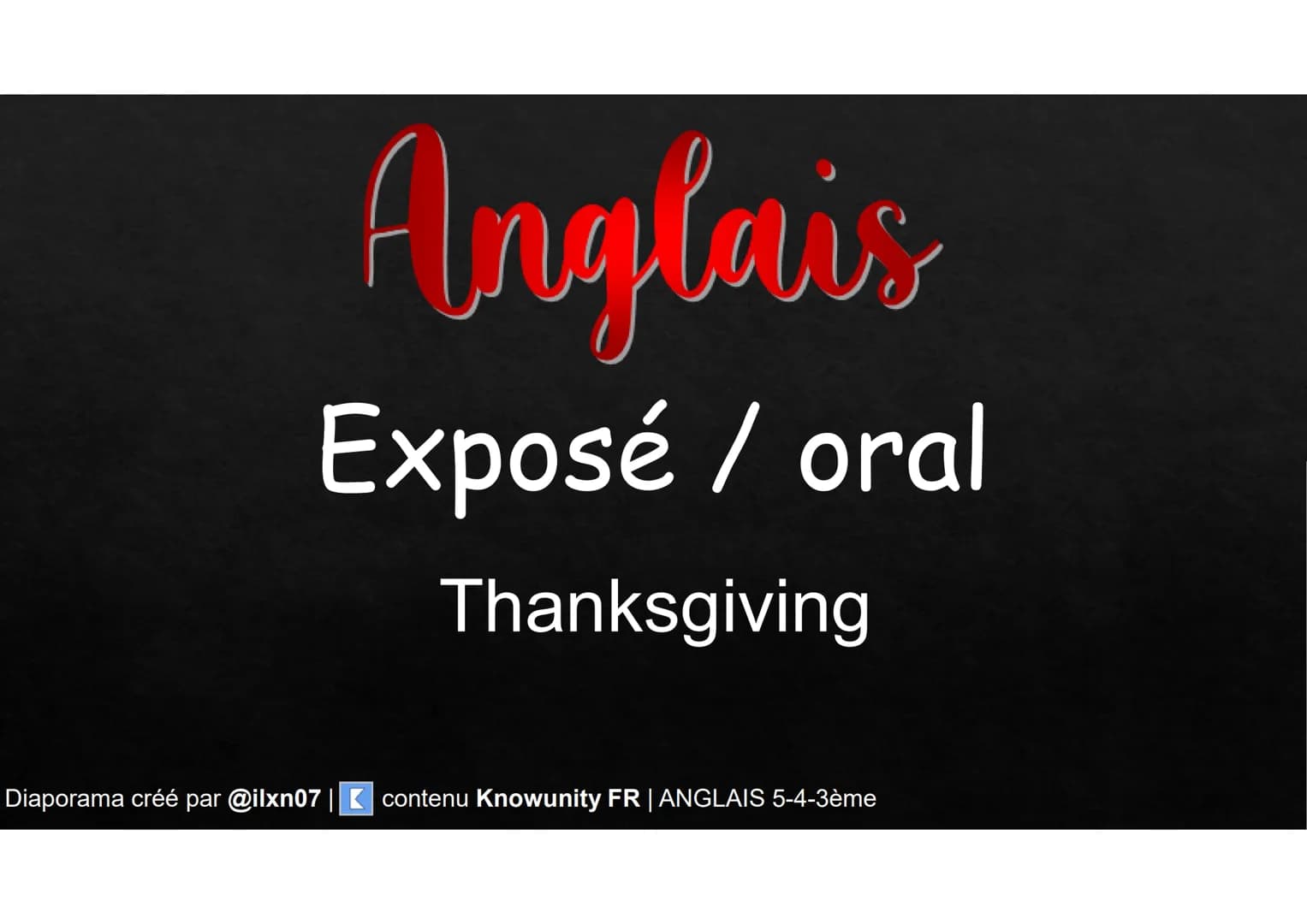 Anglais
Exposé / oral
Thanksgiving
Diaporama créé par @ilxn07 | contenu Knowunity FR | ANGLAIS 5-4-3ème Thème.
Exposé de présentation
d'un s