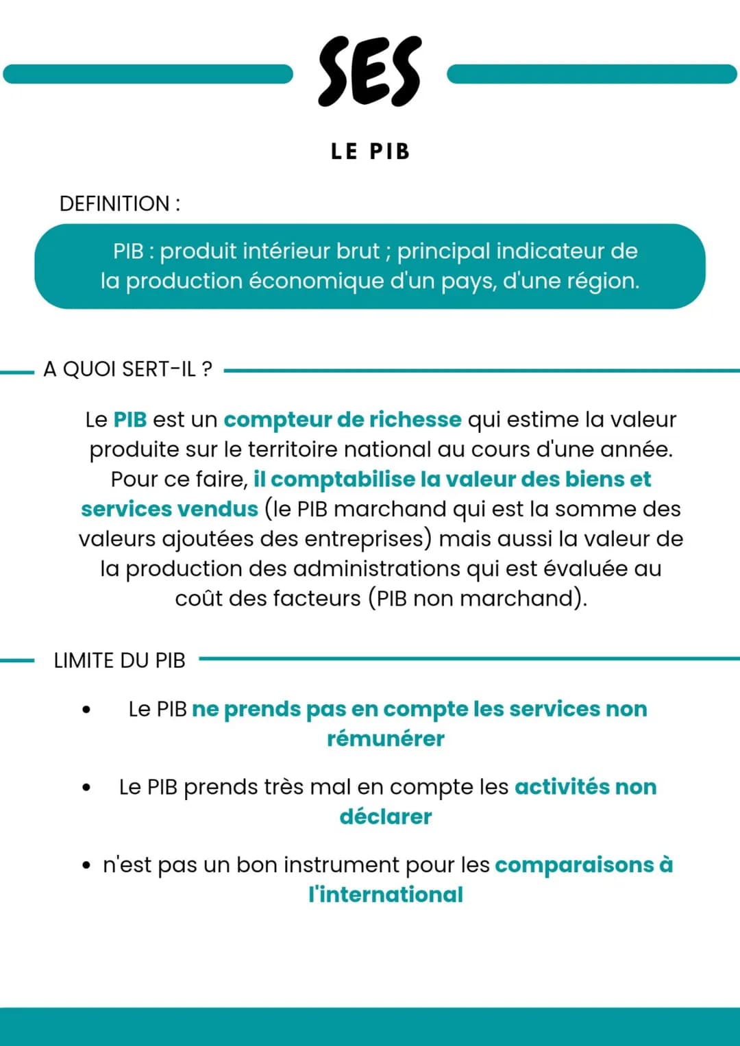 DEFINITION:
LIMITE DU PIB
●
SES
A QUOI SERT-IL ?
Le PIB est un compteur de richesse qui estime la valeur
produite sur le territoire national