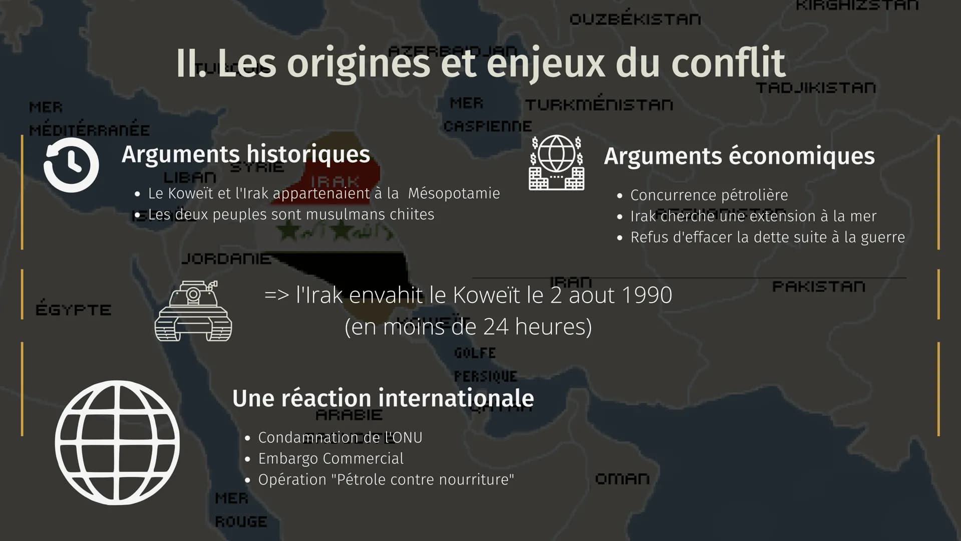 MER
MÉDITERRANÉE
TURQUIE
LIBAN
ISRAËL
SYRIE
IRAK
1990 - 1991
MER
ROUGE
AZERBAIDJAN
LA GUERRE DU GOLFE
ÉGYPTE
ARABIE
SAOUDITE
MER
CASPIENNE
K